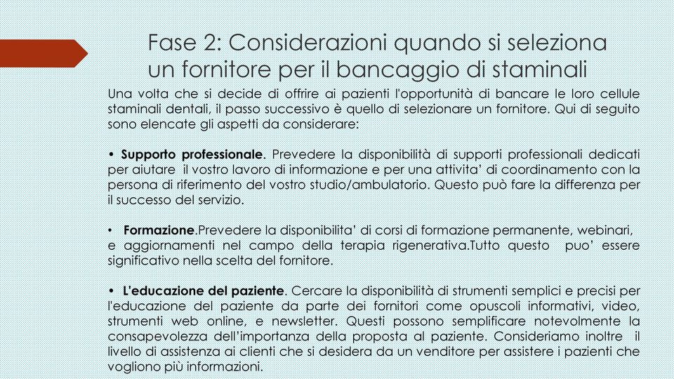 Prevedere la disponibilità di supporti professionali dedicati per aiutare il vostro lavoro di informazione e per una attivita di coordinamento con la persona di riferimento del vostro