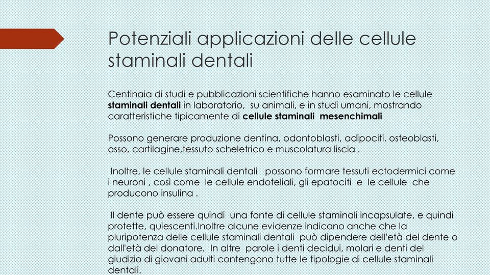 In altre parole i denti decidui, molari e denti del giudizio di giovani adulti contengono tutte le tipologie di cellule staminali dentali.