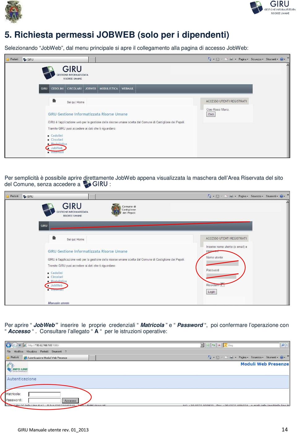 Riservata del sito del Comune, senza accedere a : Per aprire JobWeb inserire le proprie credenziali Matricola e Password,