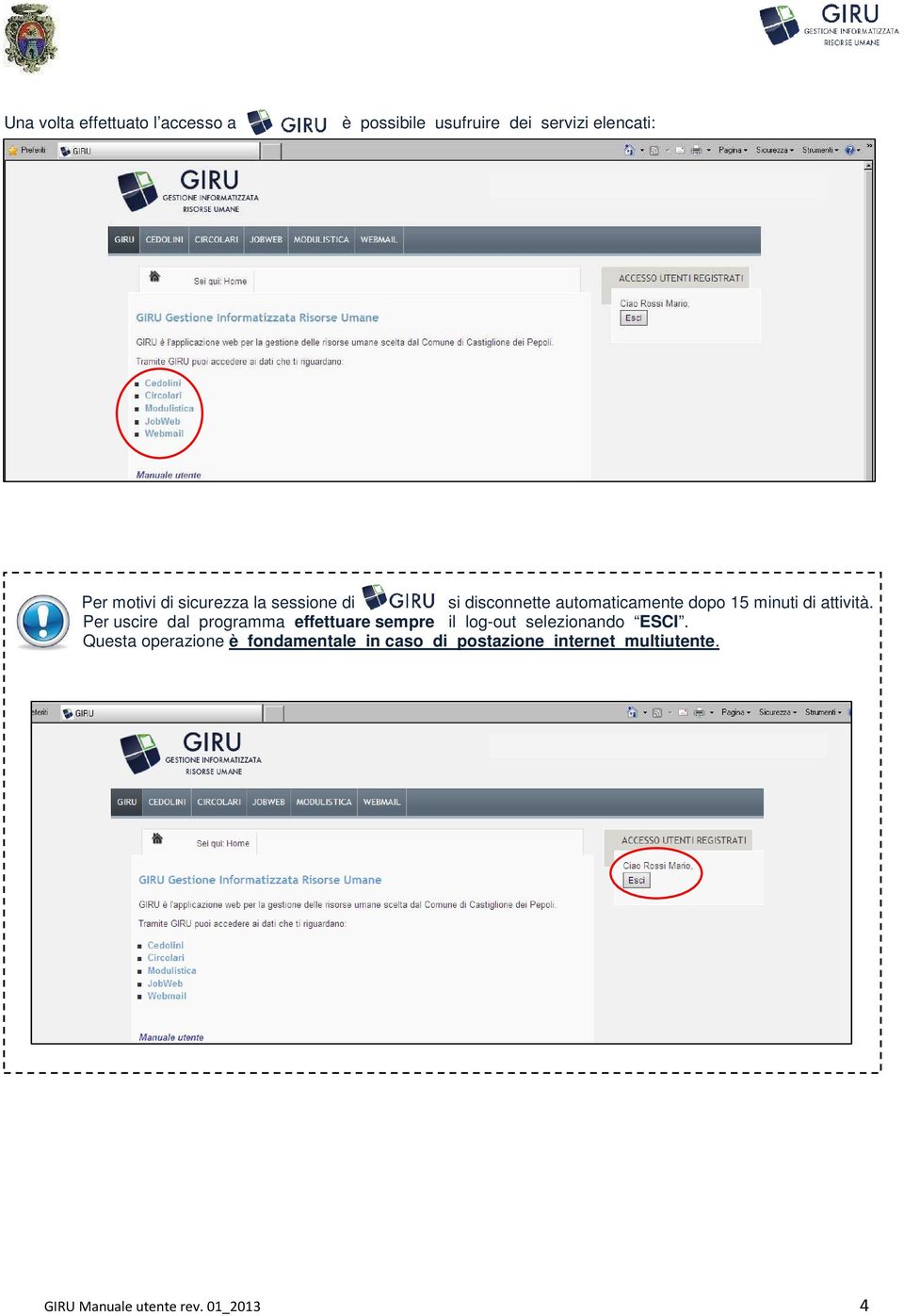 Per uscire dal programma effettuare sempre il log-out selezionando ESCI.