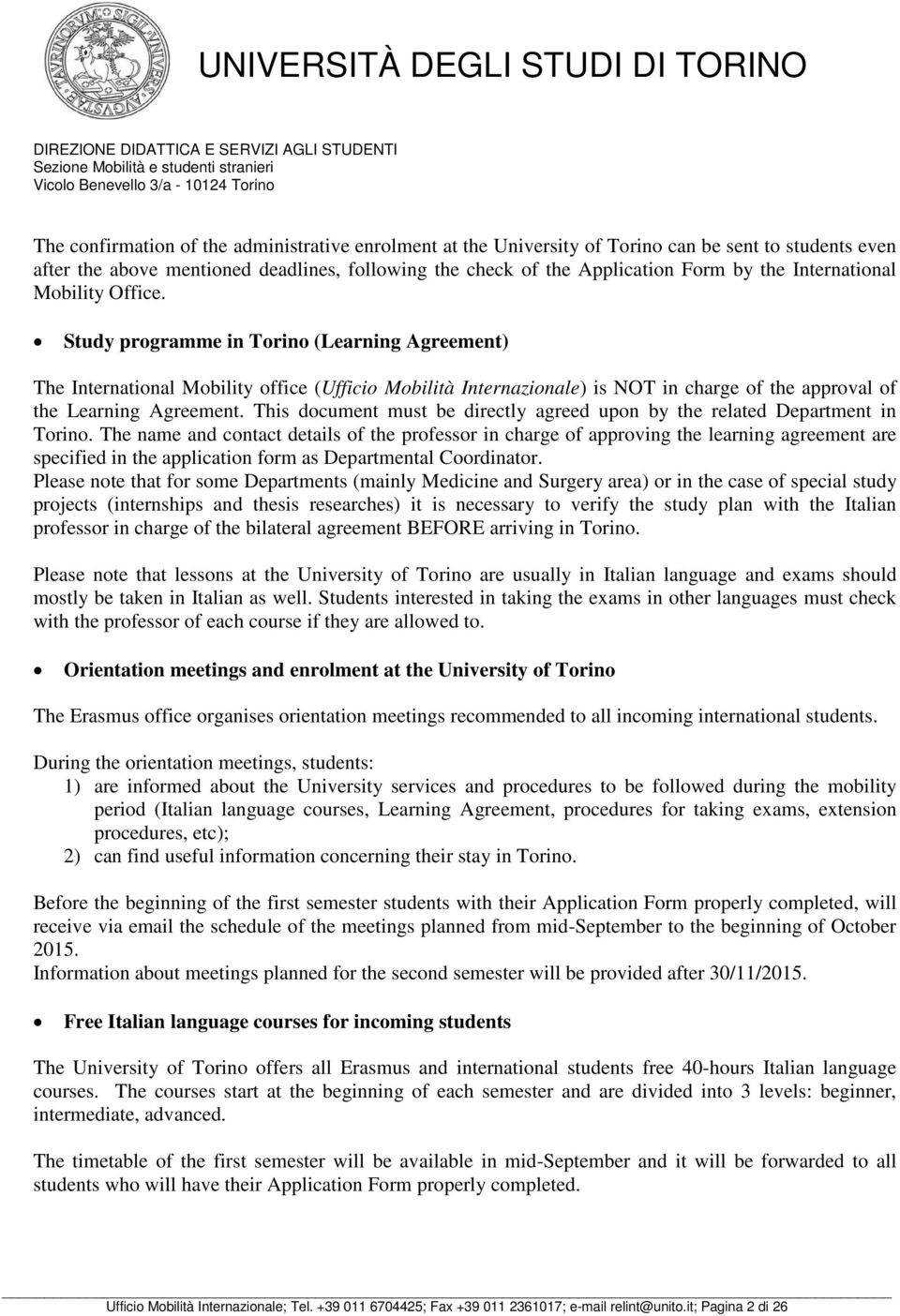 Study programme in Torino (Learning Agreement) The International Mobility office (Ufficio Mobilità Internazionale) is NOT in charge of the approval of the Learning Agreement.