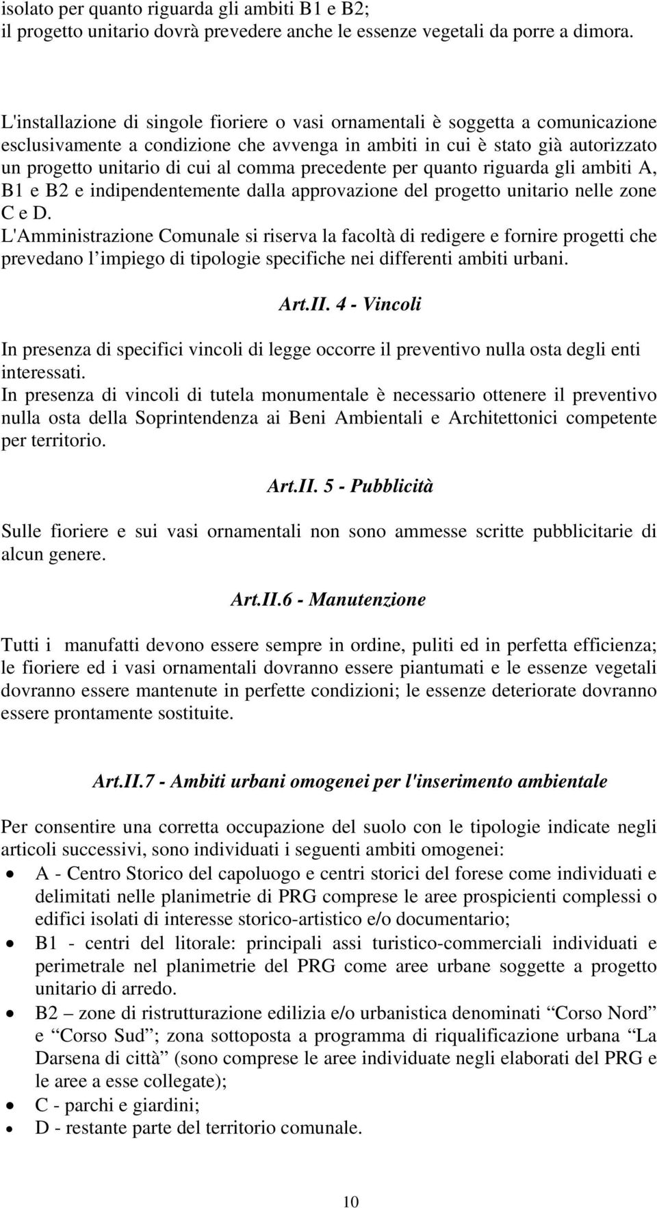 precedente per quanto riguarda gli ambiti A, B1 e B2 e indipendentemente dalla approvazione del progetto unitario nelle zone C e D.