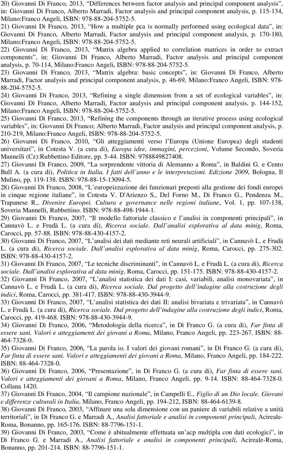 21) Giovanni Di Franco, 2013, How a multiple pca is normally performed using ecological data, in: Giovanni Di Franco, Alberto Marradi, Factor analysis and principal component analysis, p.