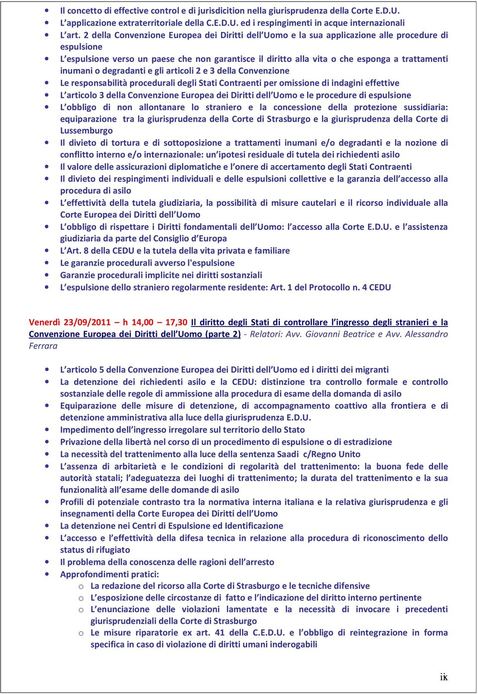 inumani o degradanti e gli articoli 2 e 3 della Convenzione Le responsabilità procedurali degli Stati Contraenti per omissione di indagini effettive L articolo 3 della Convenzione Europea dei Diritti