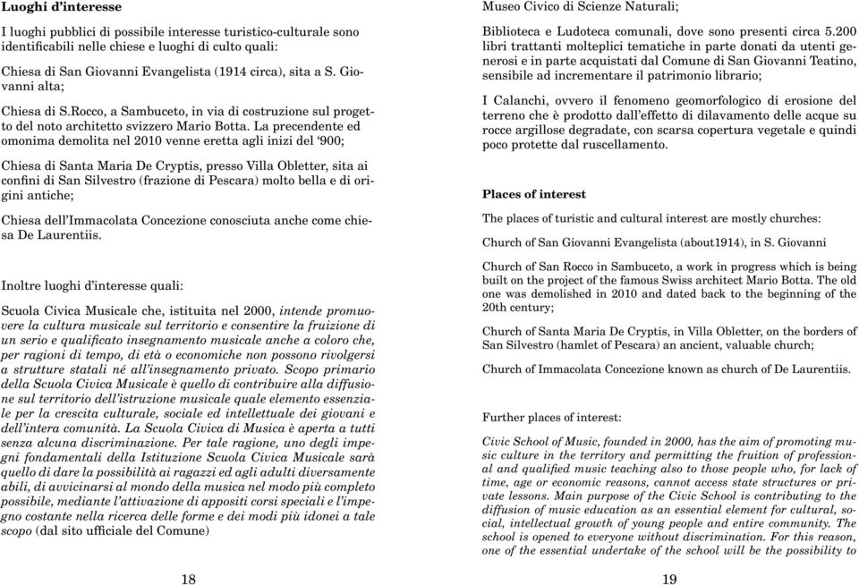 La precendente ed omonima demolita nel 2010 venne eretta agli inizi del 900; Chiesa di Santa Maria De Cryptis, presso Villa Obletter, sita ai confini di San Silvestro (frazione di Pescara) molto