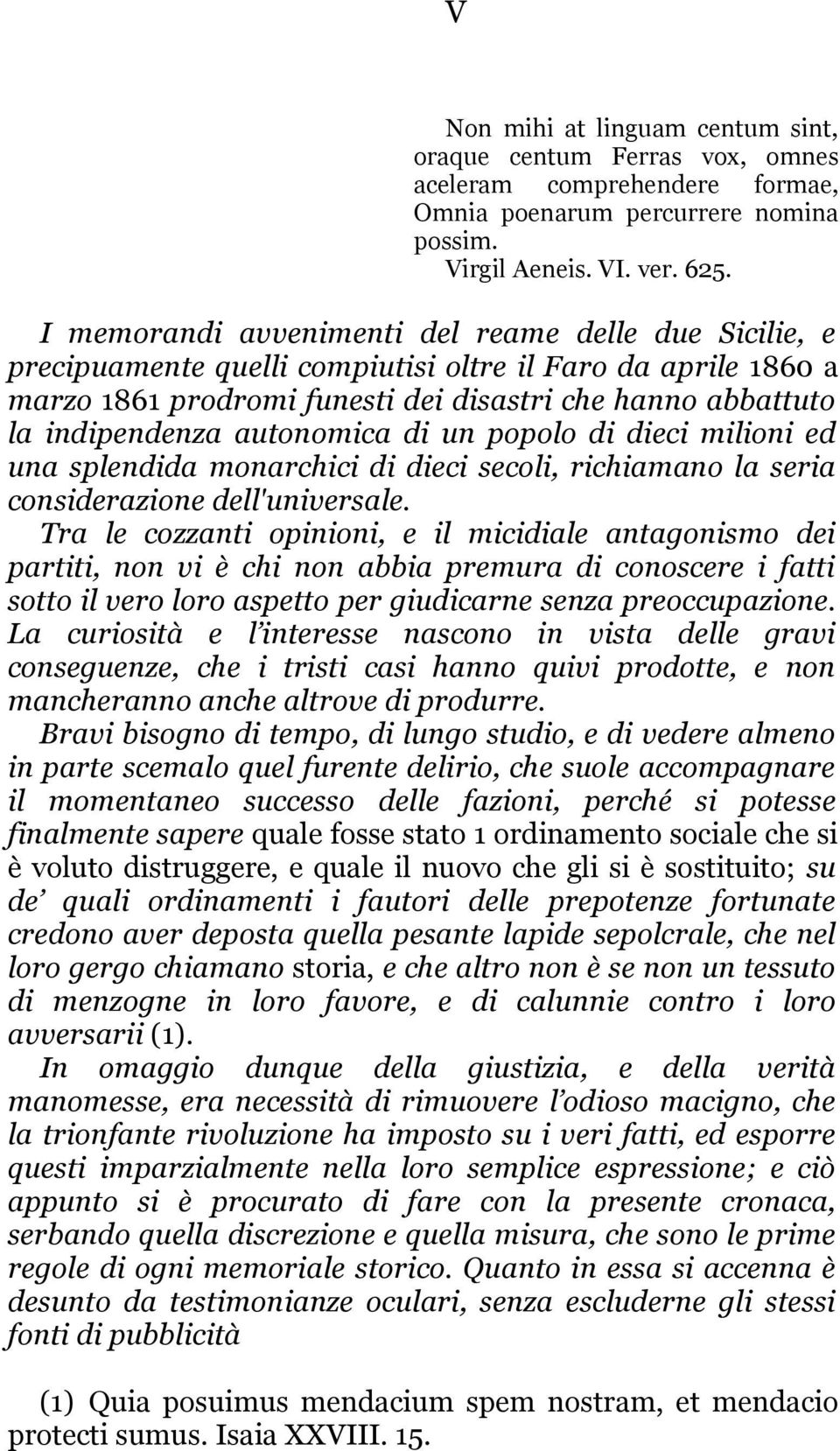 autonomica di un popolo di dieci milioni ed una splendida monarchici di dieci secoli, richiamano la seria considerazione dell'universale.