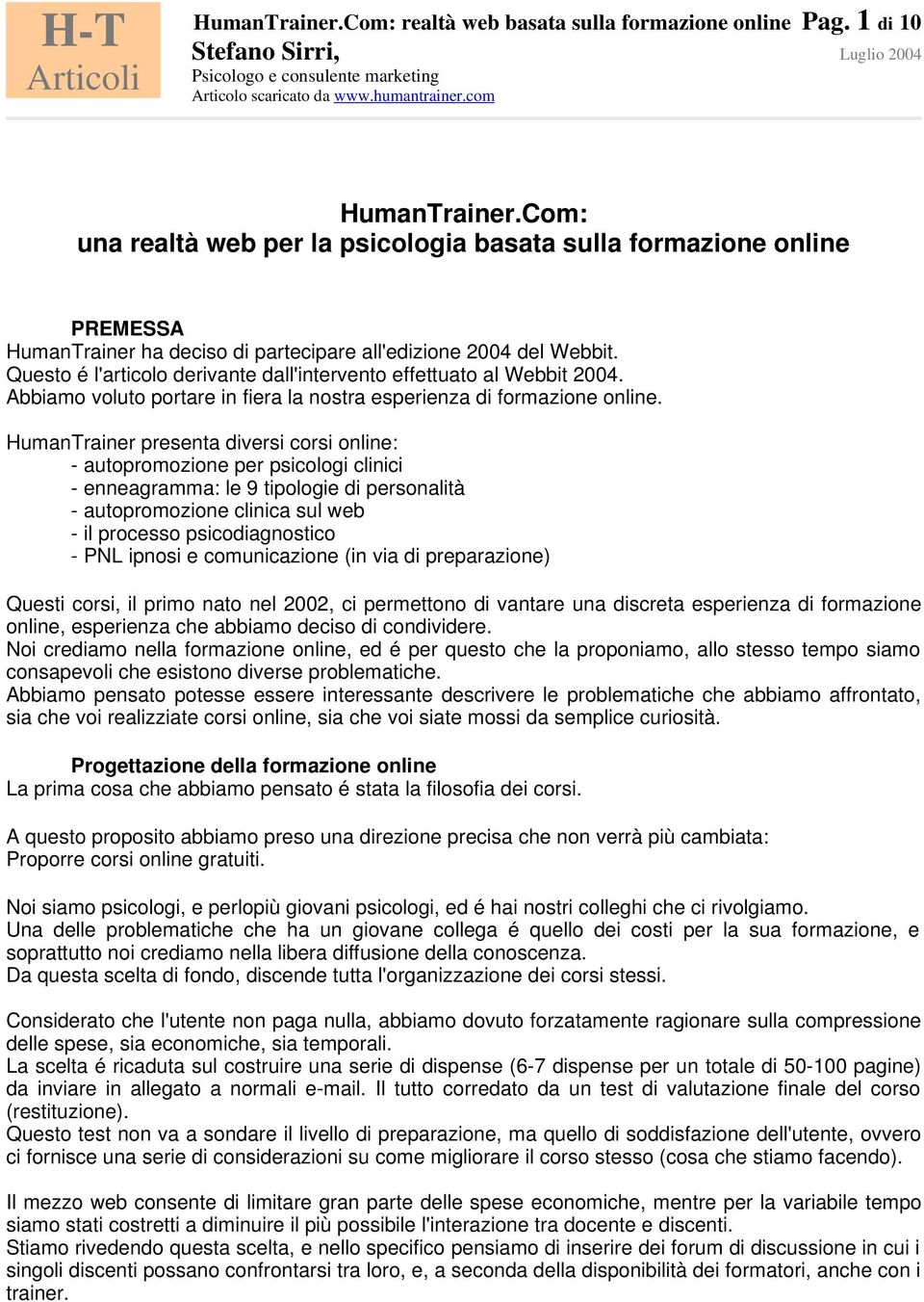 Questo é l'articolo derivante dall'intervento effettuato al Webbit 2004. Abbiamo voluto portare in fiera la nostra esperienza di formazione online.