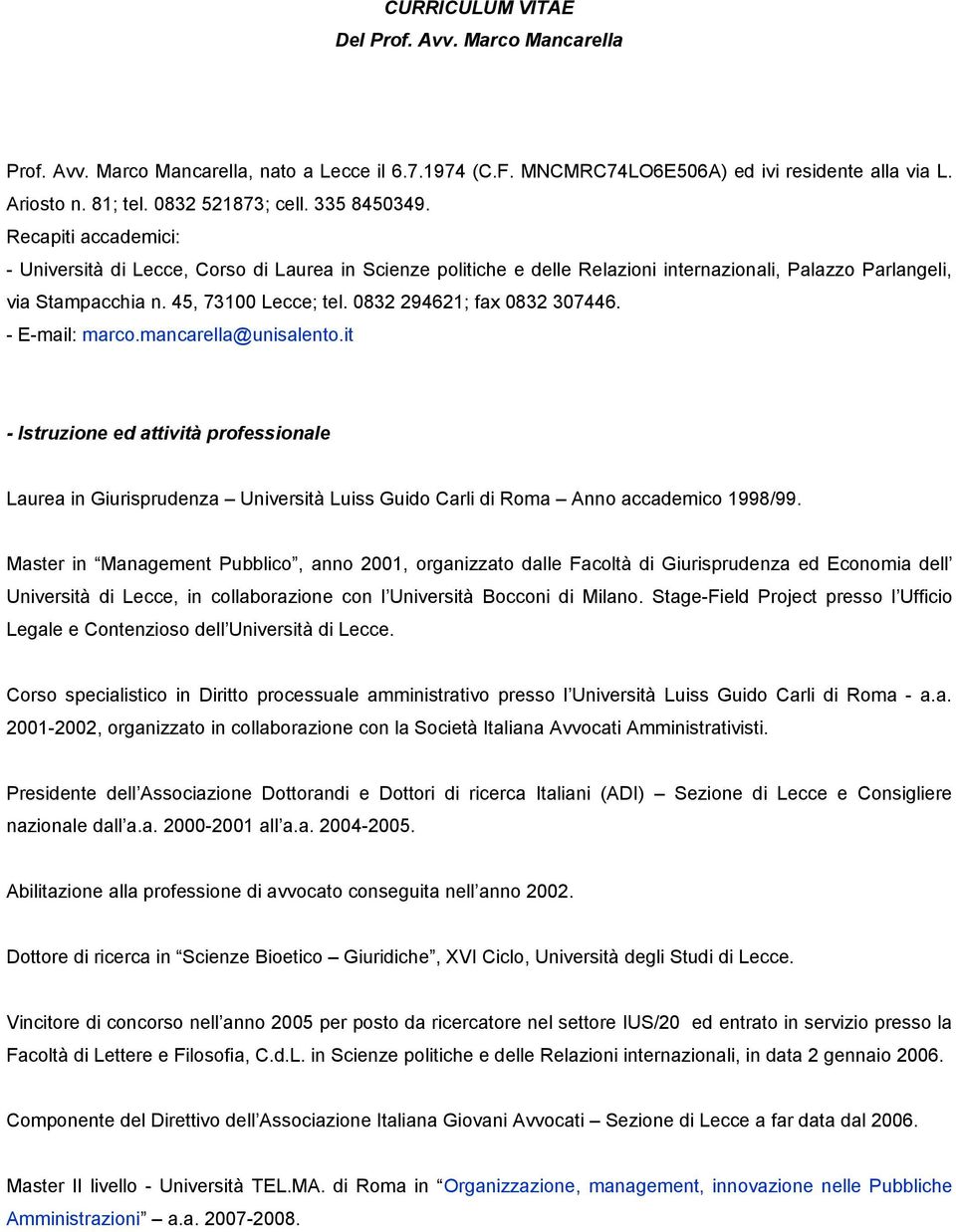 0832 294621; fax 0832 307446. - E-mail: marco.mancarella@unisalento.it - Istruzione ed attività professionale Laurea in Giurisprudenza Università Luiss Guido Carli di Roma Anno accademico 1998/99.