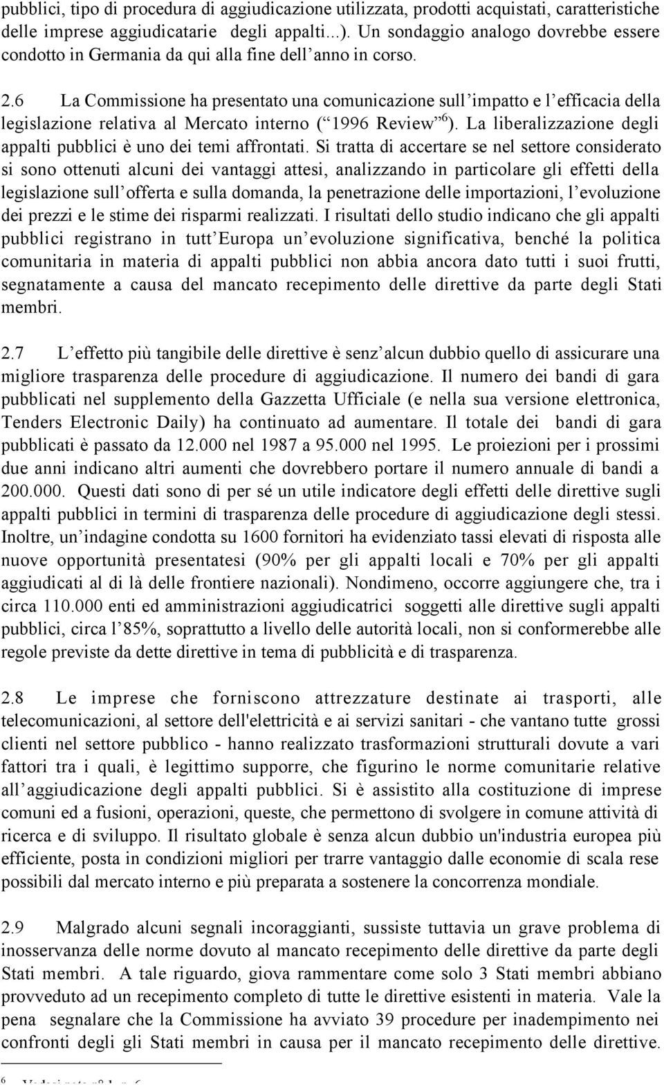 6 La Commissione ha presentato una comunicazione sullõimpatto e lõefficacia della legislazione relativa al Mercato interno (Ò1996 ReviewÓ 6 ).