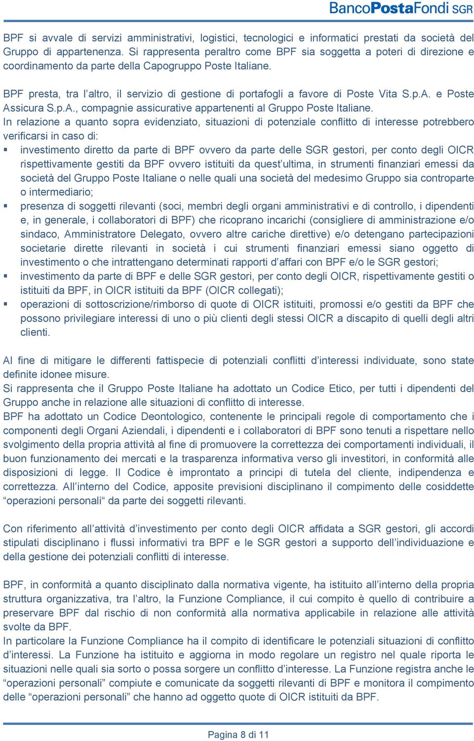 BPF presta, tra l altro, il servizio di gestione di portafogli a favore di Poste Vita S.p.A. e Poste Assicura S.p.A., compagnie assicurative appartenenti al Gruppo Poste Italiane.
