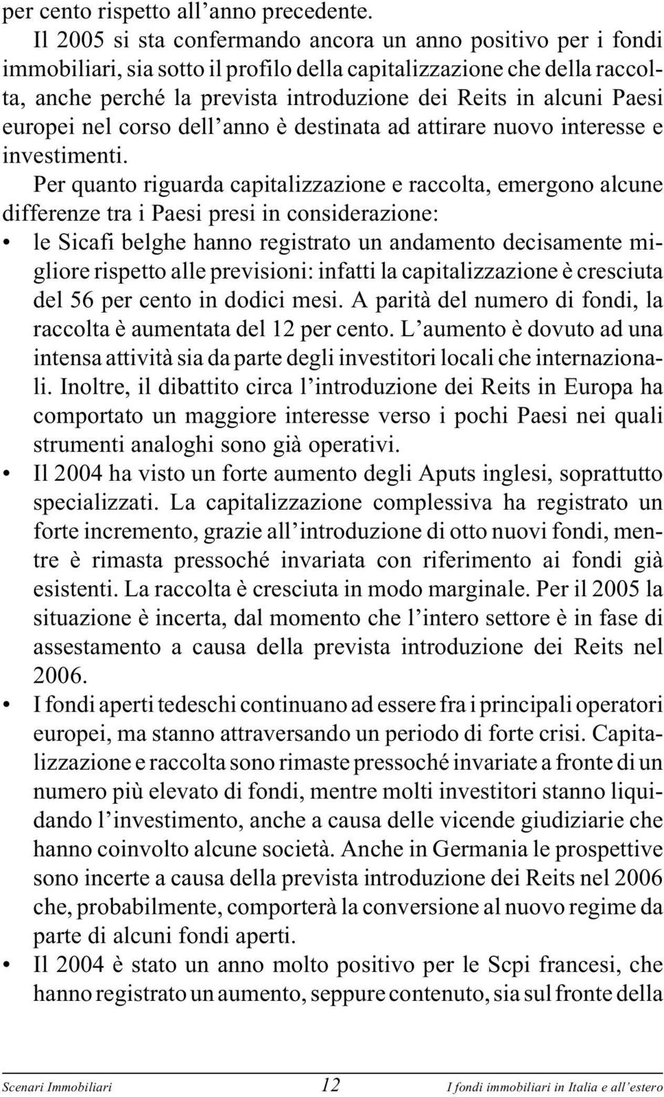 Paesi europei nel corso dell anno è destinata ad attirare nuovo interesse e investimenti.