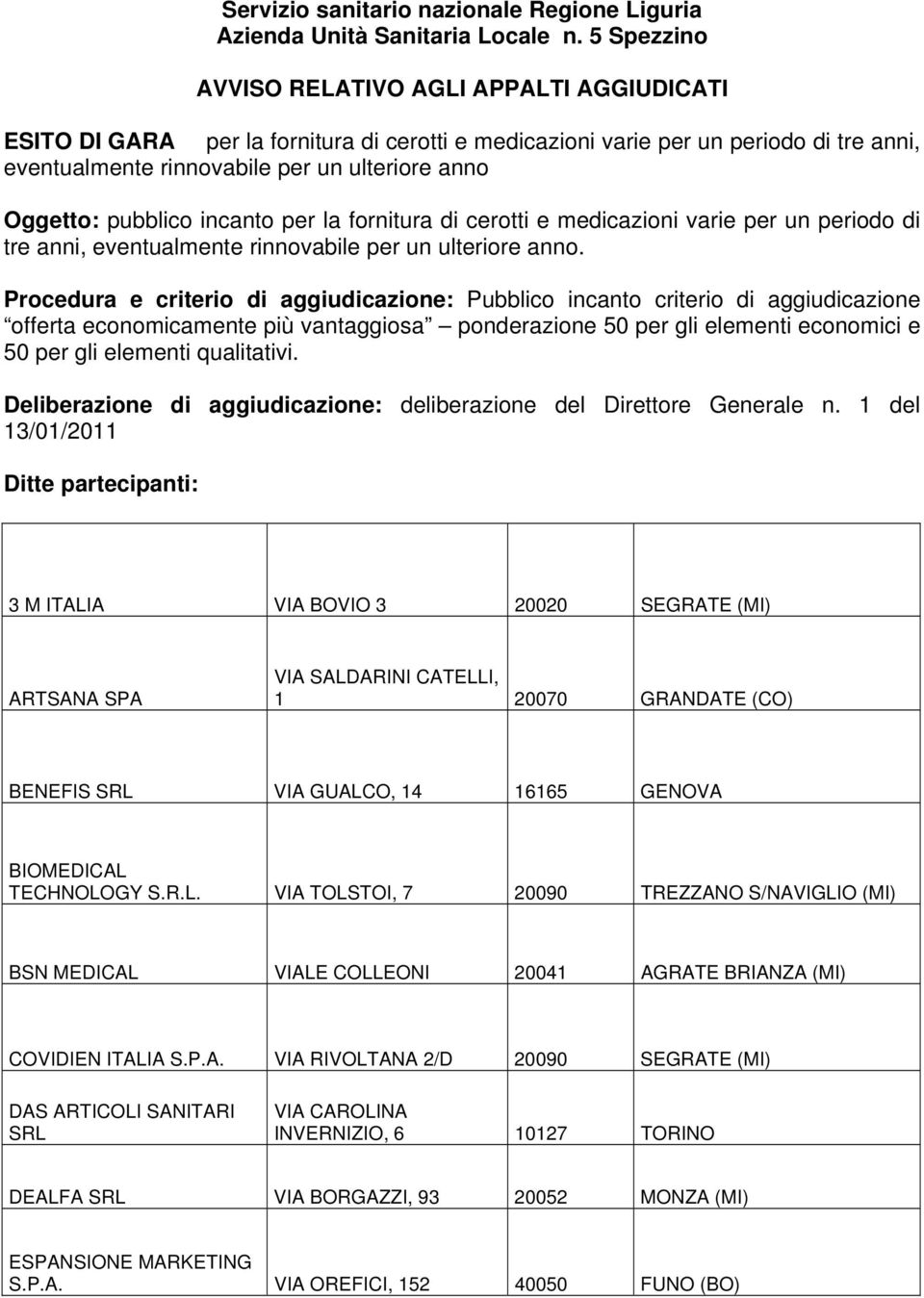 pubblico incanto per la fornitura di cerotti e medicazioni varie per un periodo di tre anni, eventualmente rinnovabile per un ulteriore anno.