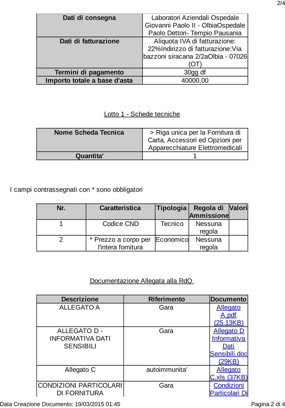 Accessori ed Opzioni per Apparecchiature Elettromedicali Quantita' 1 I campi contrassegnati con * sono obbligatori Nr.