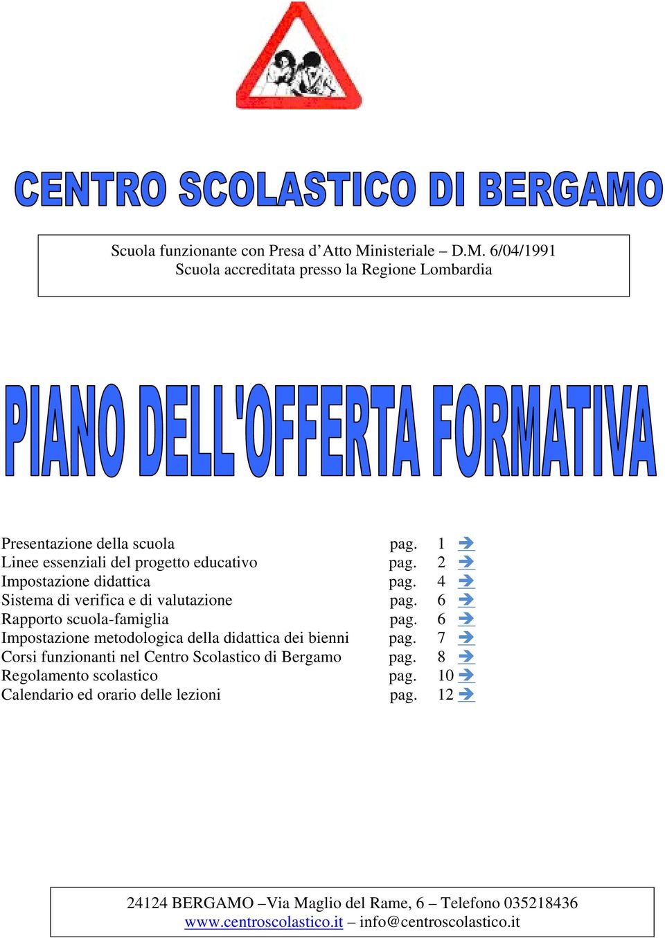 6 Rapporto scuola-famiglia pag. 6 Impostazione metodologica della didattica dei bienni pag. 7 Corsi funzionanti nel Centro Scolastico di Bergamo pag.