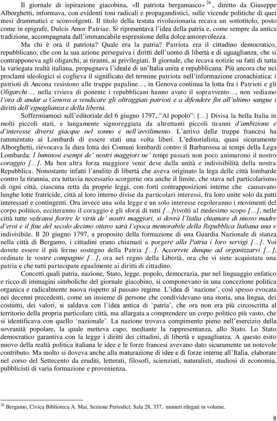 Si ripresentava l idea della patria e, come sempre da antica tradizione, accompagnata dall immancabile espressione della dolce amorevolezza. Ma chi è ora il patriota? Quale era la patria?