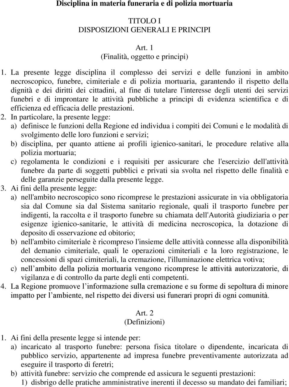 cittadini, al fine di tutelare l'interesse degli utenti dei servizi funebri e di improntare le attività pubbliche a principi di evidenza scientifica e di efficienza ed efficacia delle prestazioni. 2.