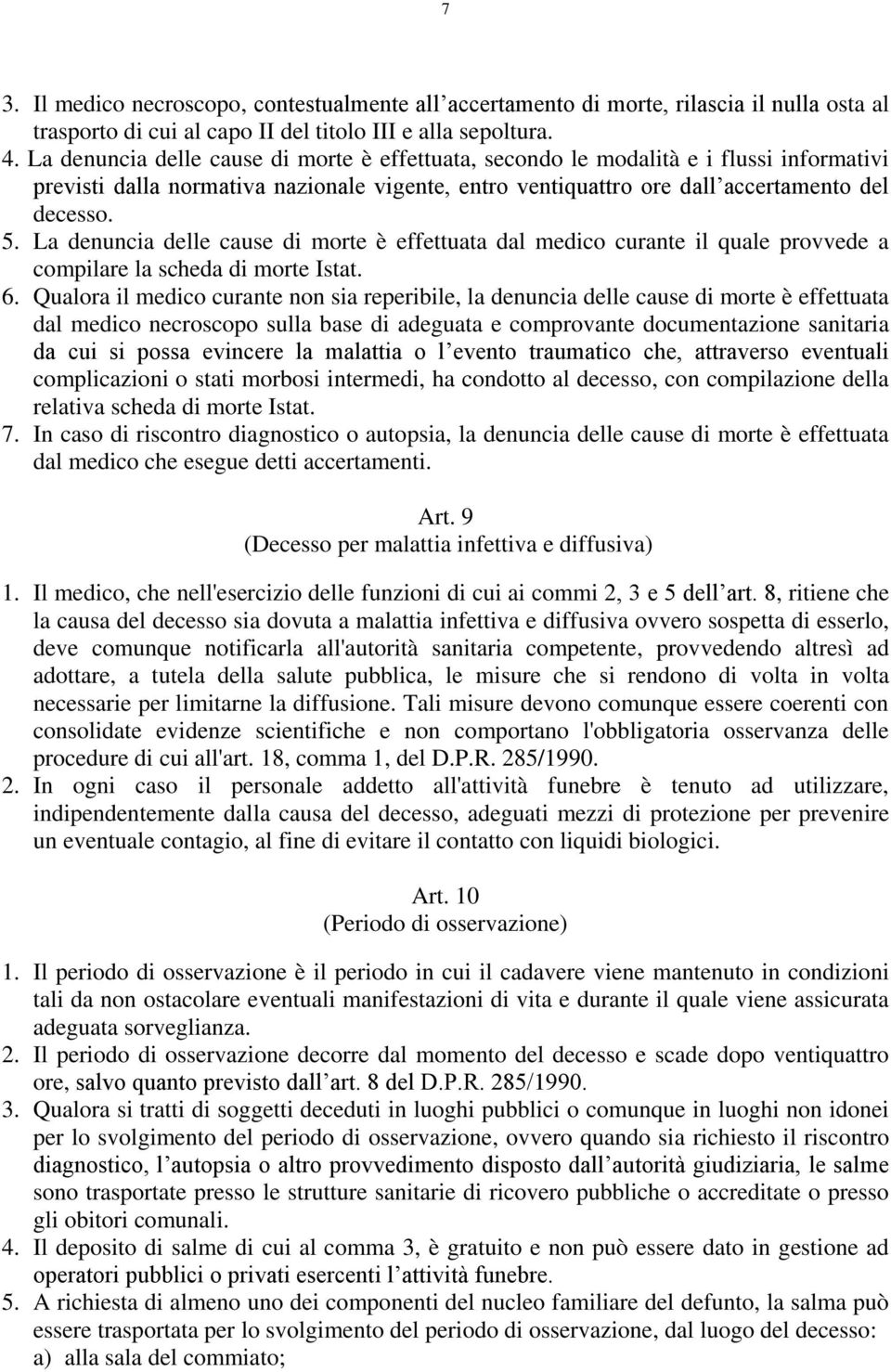 La denuncia delle cause di morte è effettuata dal medico curante il quale provvede a compilare la scheda di morte Istat. 6.