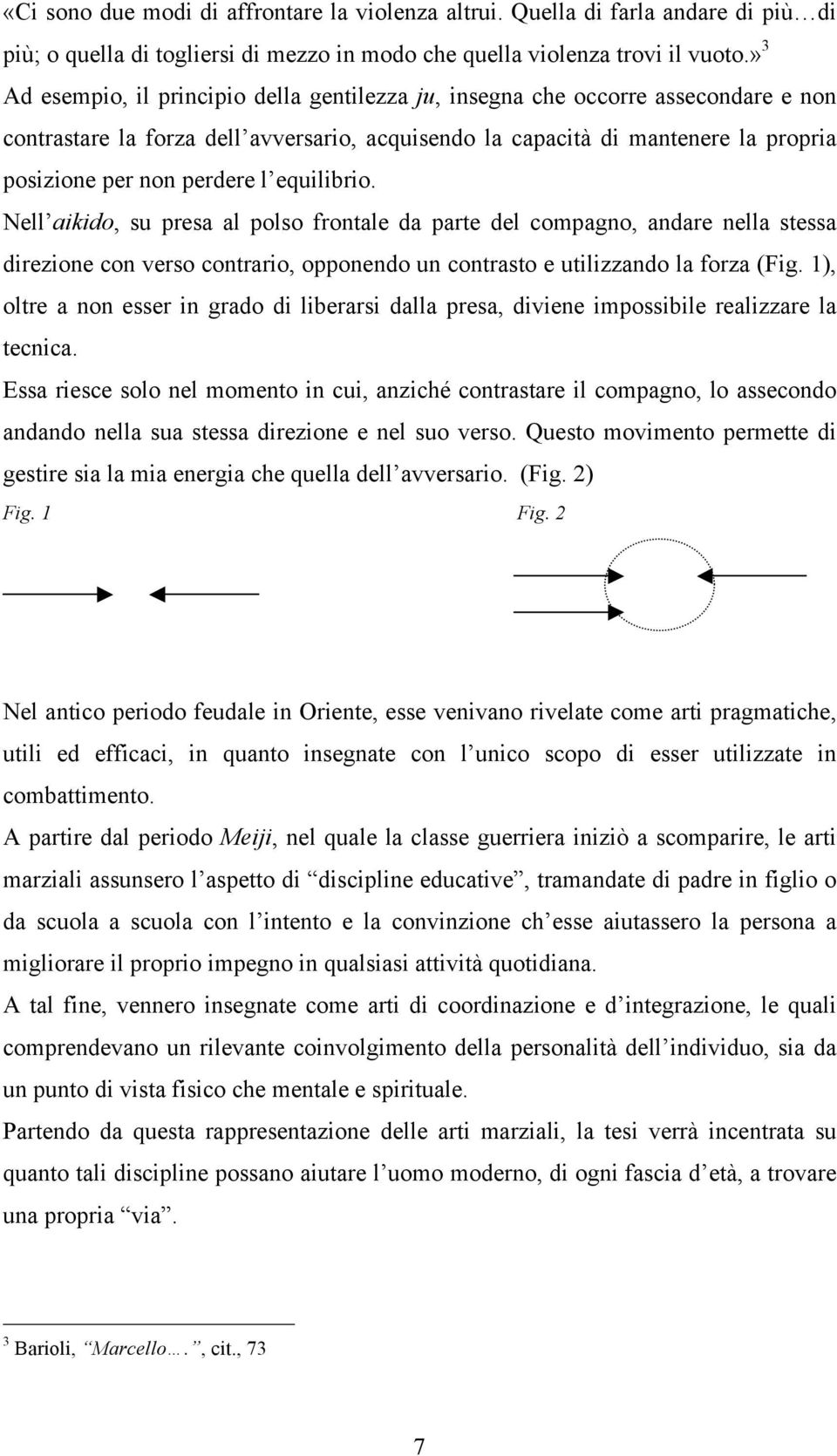 l equilibrio. Nell aikido, su presa al polso frontale da parte del compagno, andare nella stessa direzione con verso contrario, opponendo un contrasto e utilizzando la forza (Fig.