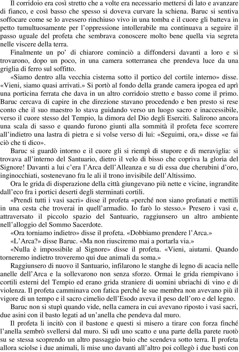 profeta che sembrava conoscere molto bene quella via segreta nelle viscere della terra.