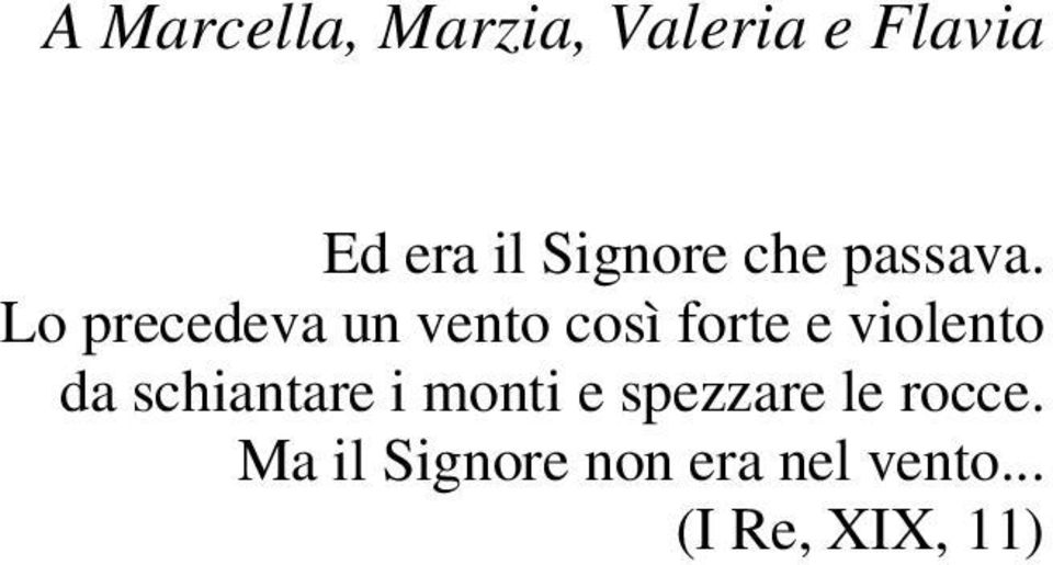 Lo precedeva un vento così forte e violento da