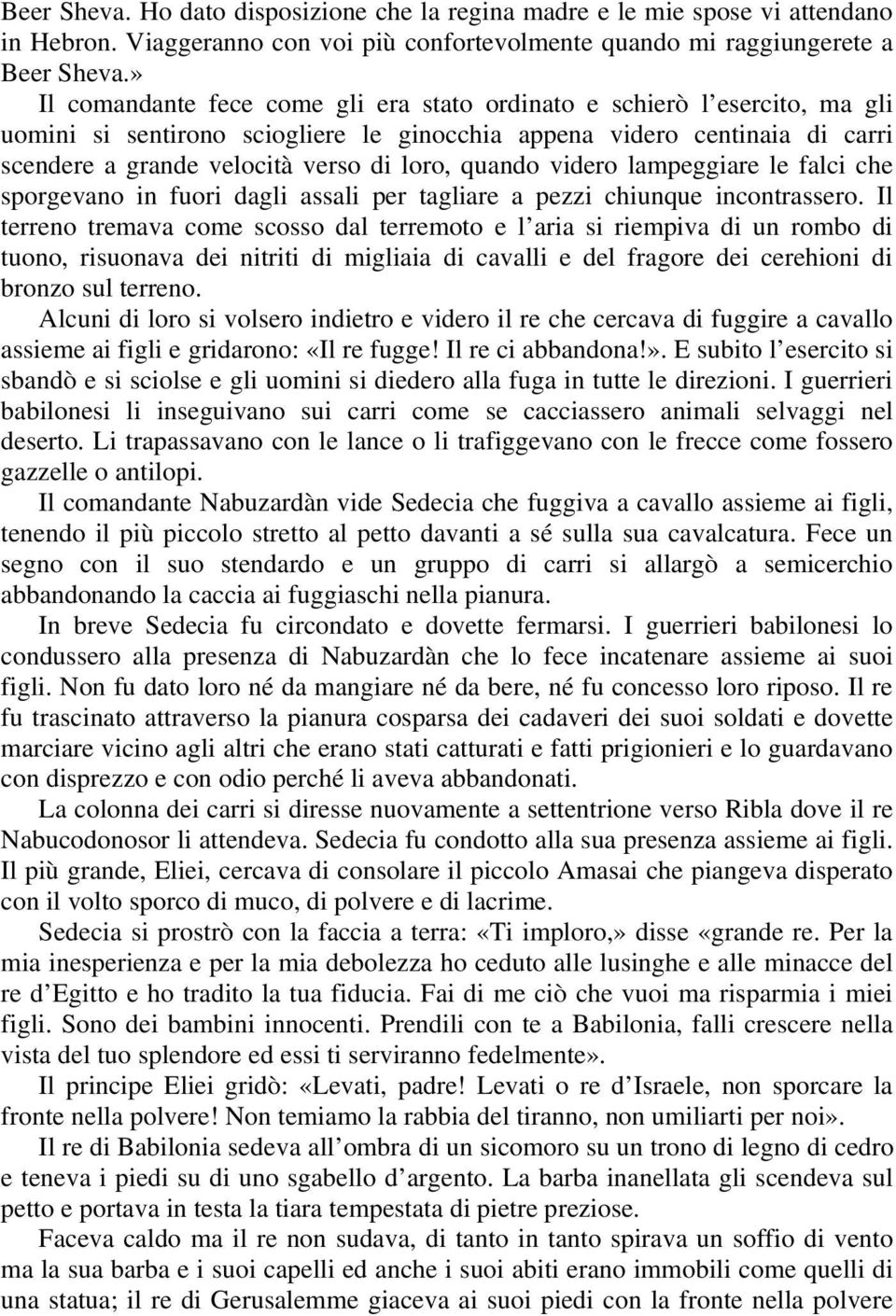 quando videro lampeggiare le falci che sporgevano in fuori dagli assali per tagliare a pezzi chiunque incontrassero.