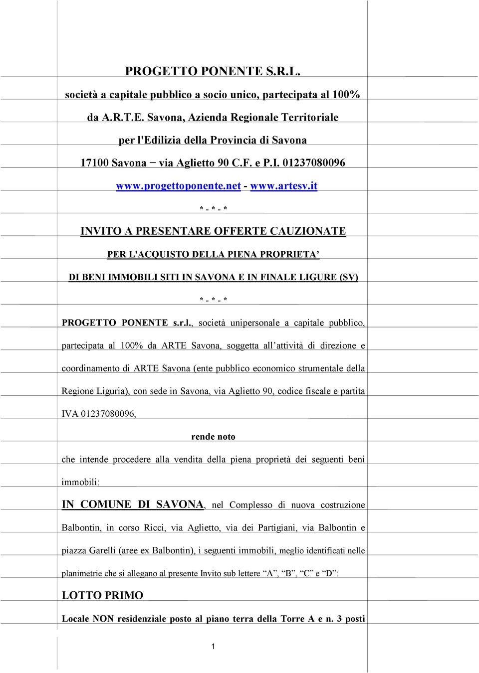 it * - * - * INVITO A PRESENTARE OFFERTE CAUZIONATE PER L'ACQUISTO DELLA PIENA PROPRIETA DI BENI IMMOBILI SITI IN SAVONA E IN FINALE LIGURE (SV) * - * - * PROGETTO PONENTE s.r.l.