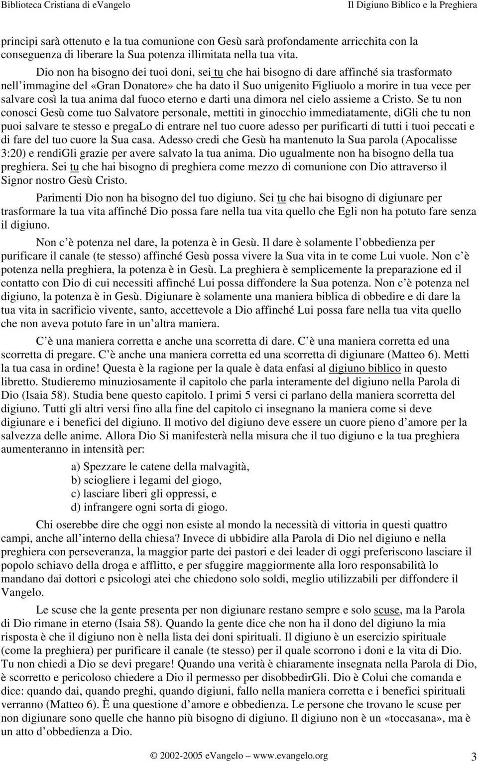 così la tua anima dal fuoco eterno e darti una dimora nel cielo assieme a Cristo.