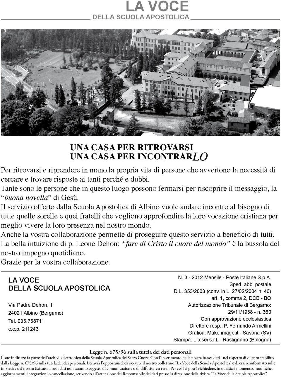 Il servizio offerto dalla Scuola Apostolica di Albino vuole andare incontro al bisogno di tutte quelle sorelle e quei fratelli che vogliono approfondire la loro vocazione cristiana per meglio vivere