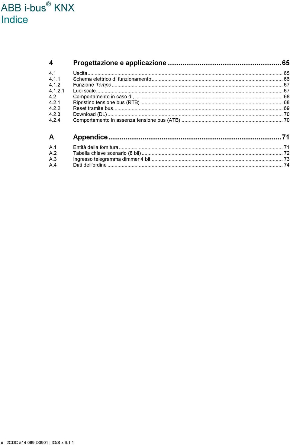 .. 70 4.2.4 Comportamento in assenza tensione bus (ATB)... 70 A Appendice... 71 A.1 Entità della fornitura... 71 A.2 Tabella chiave scenario (8 bit).