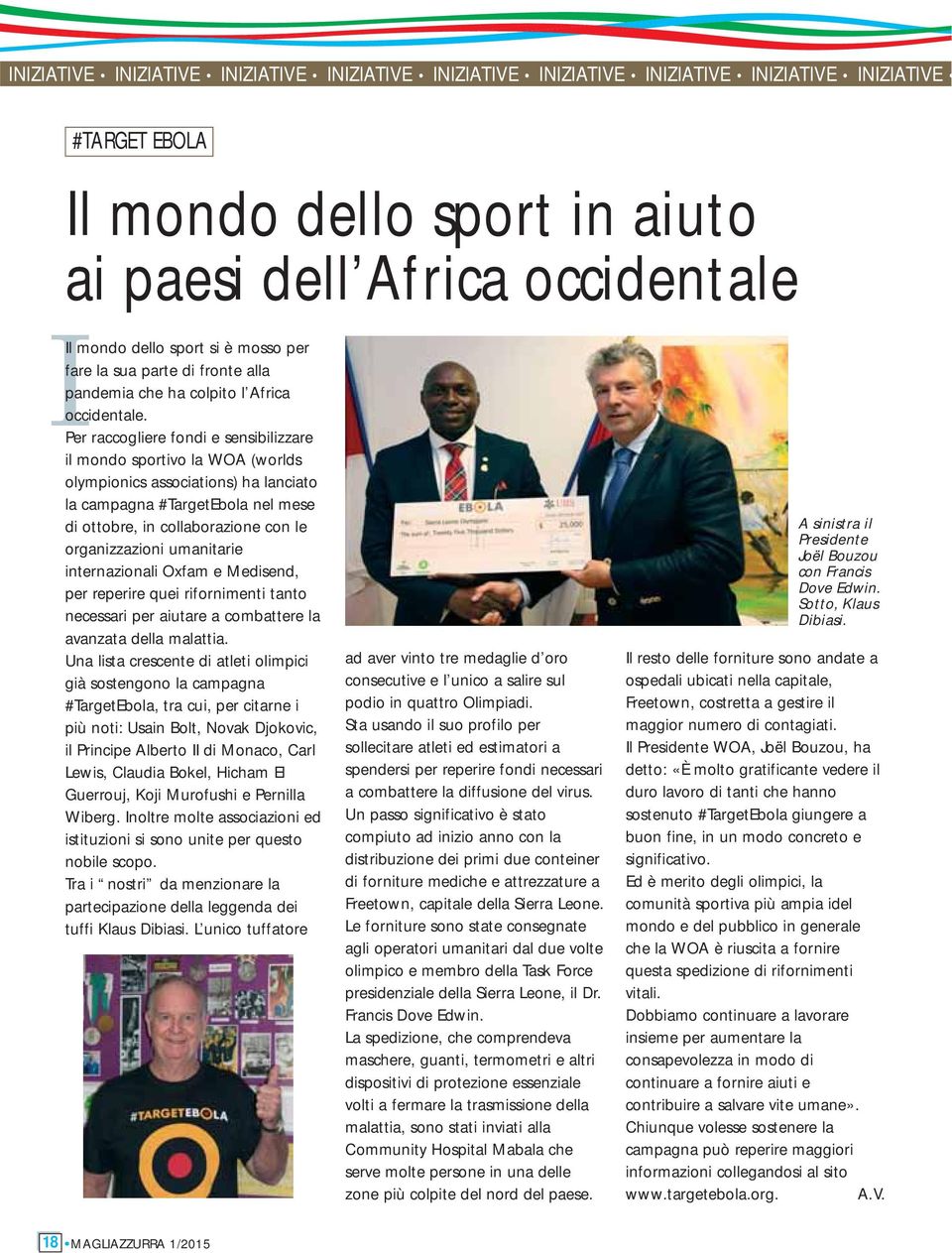 Per raccogliere fondi e sensibilizzare il mondo sportivo la WOA (worlds olympionics associations) ha lanciato la campagna #TargetEbola nel mese di ottobre, in collaborazione con le organizzazioni