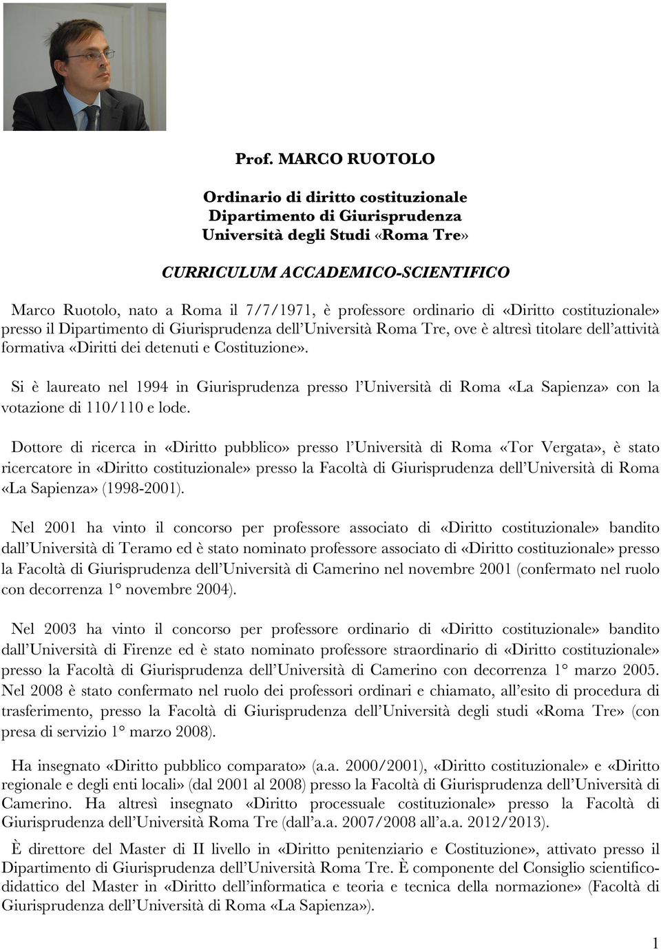 Costituzione». Si è laureato nel 1994 in Giurisprudenza presso l Università di Roma «La Sapienza» con la votazione di 110/110 e lode.