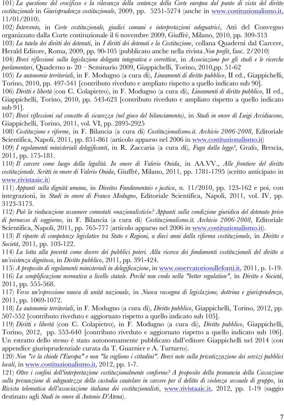 102) Intervento, in Corte costituzionale, giudici comuni e interpretazioni adeguatrici, Atti del Convegno organizzato dalla Corte costituzionale il 6 novembre 2009, Giuffré, Milano, 2010, pp.