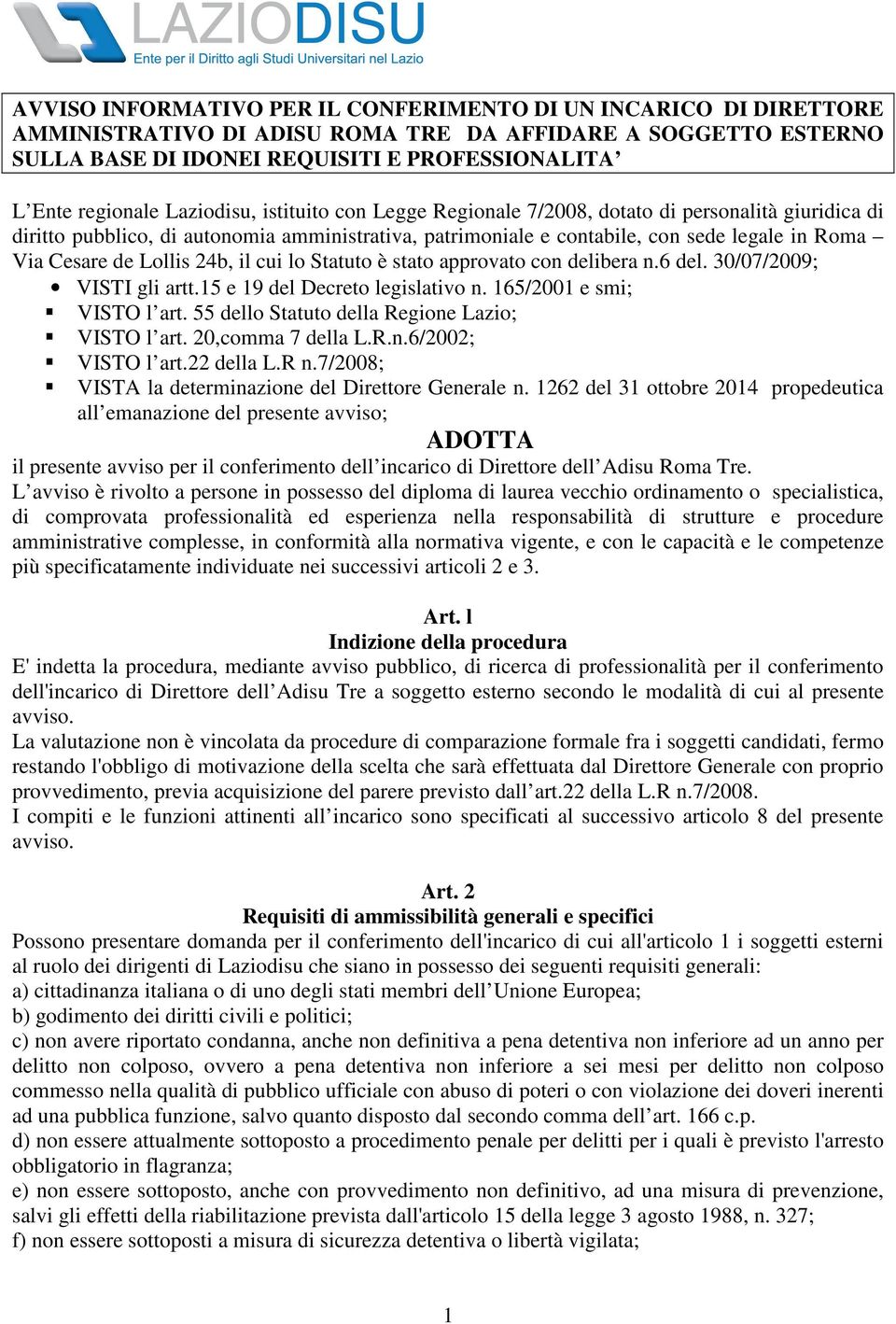 Lollis 24b, il cui lo Statuto è stato approvato con delibera n.6 del. 30/07/2009; VISTI gli artt.15 e 19 del Decreto legislativo n. 165/2001 e smi; VISTO l art.