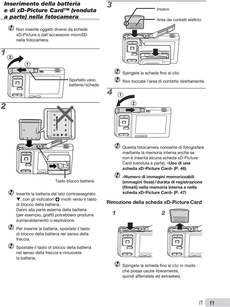 4 1 2 2 Questa fotocamera consente di fotografare mediante la memoria interna anche se non è inserita alcuna scheda xd Picture Card (venduta a parte). «Uso di una scheda xd Picture Card» (P.