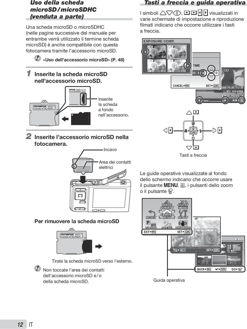 Tasti a freccia e guida operativa I simboli, visualizzati in varie schermate di impostazione e riproduzione filmati indicano che occorre utilizzare i tasti a freccia. EXPOSURE COMP. X 0.0 +0.