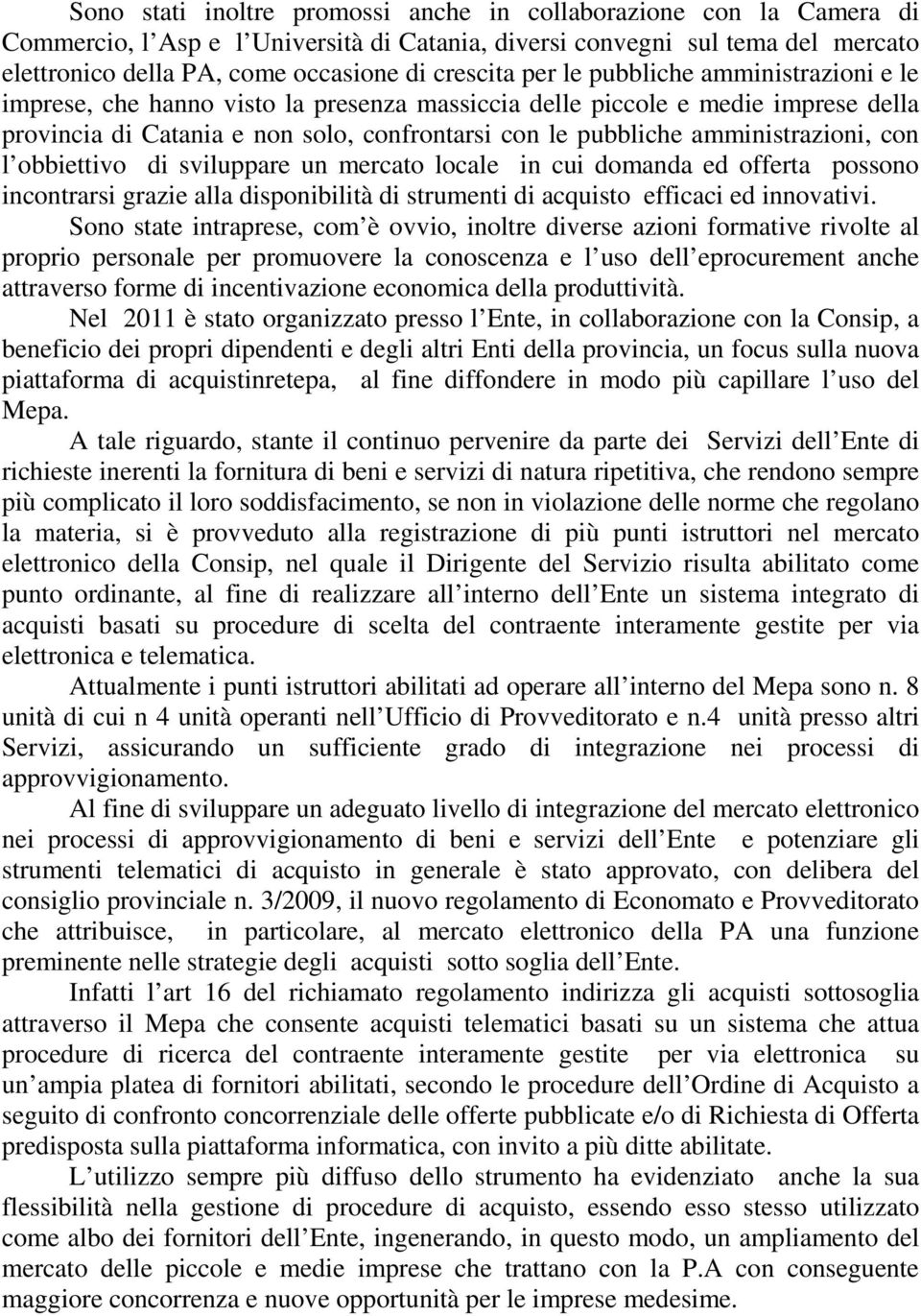 amministrazioni, con l obbiettivo di sviluppare un mercato locale in cui domanda ed offerta possono incontrarsi grazie alla disponibilità di strumenti di acquisto efficaci ed innovativi.