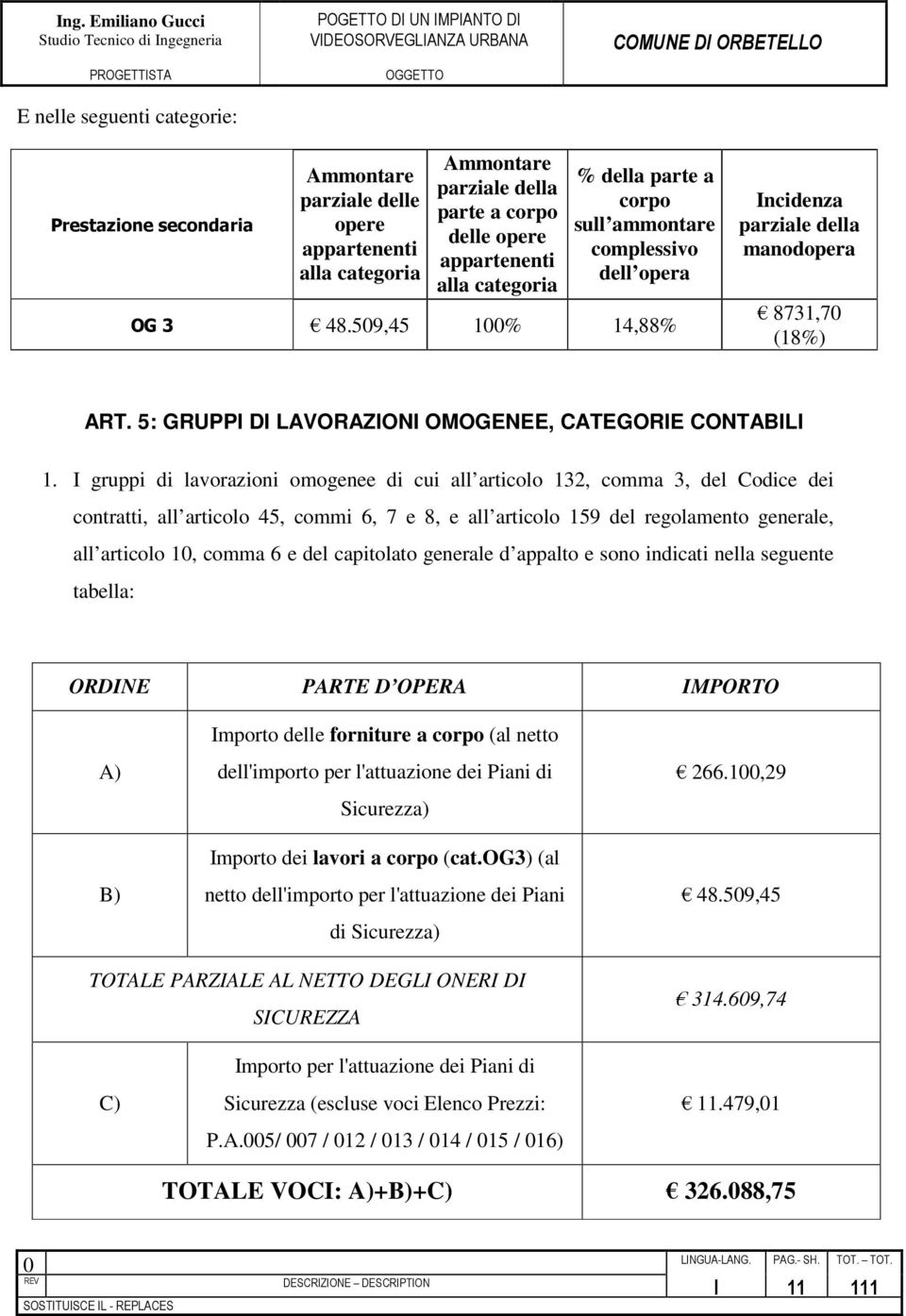 I gruppi di lavorazioni omogenee di cui all articolo 132, comma 3, del Codice dei contratti, all articolo 45, commi 6, 7 e 8, e all articolo 159 del regolamento generale, all articolo 1, comma 6 e