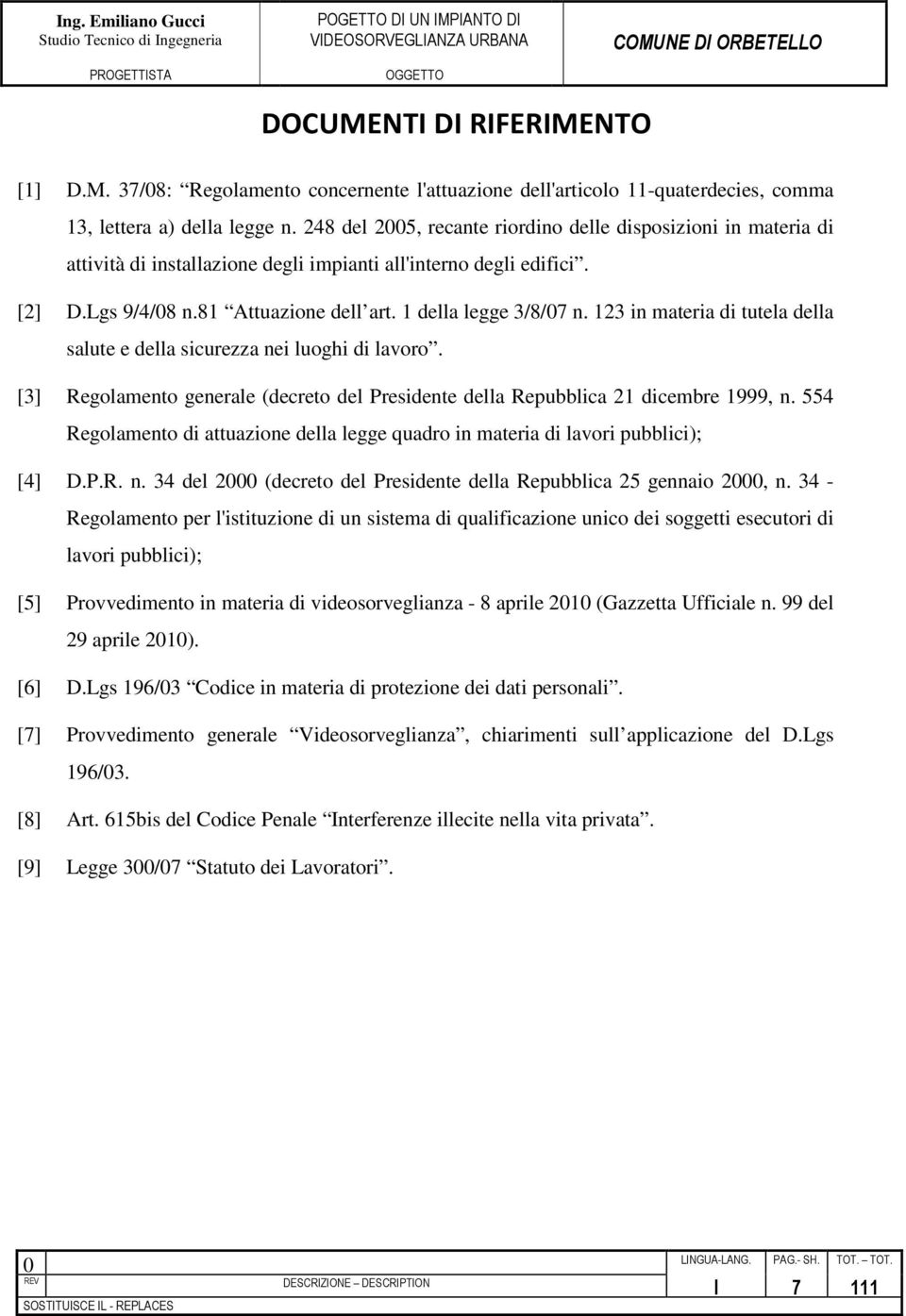 123 in materia di tutela della salute e della sicurezza nei luoghi di lavoro. [3] Regolamento generale (decreto del Presidente della Repubblica 21 dicembre 1999, n.