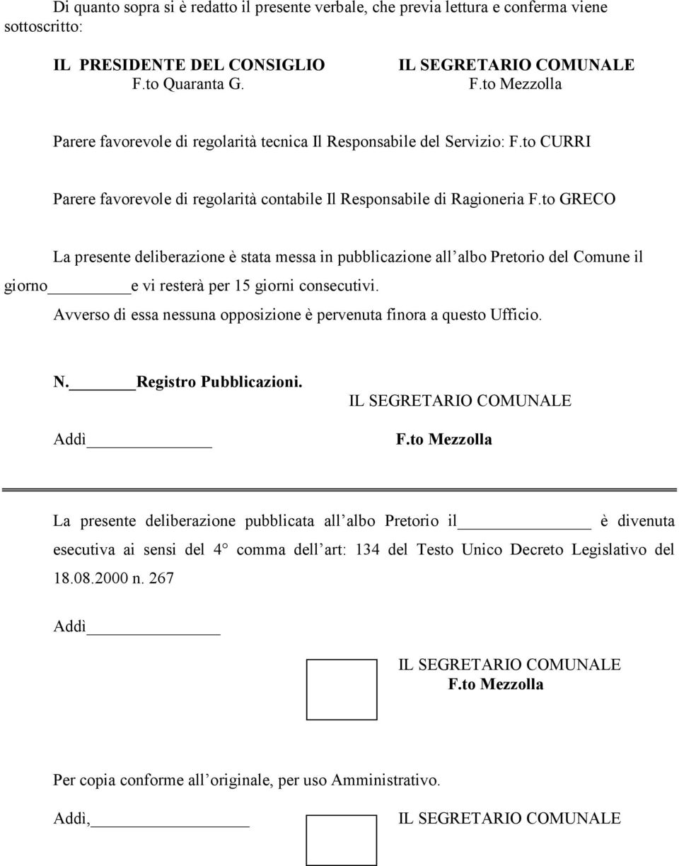 to GRECO La presente deliberazione è stata messa in pubblicazione all albo Pretorio del Comune il giorno e vi resterà per 15 giorni consecutivi.