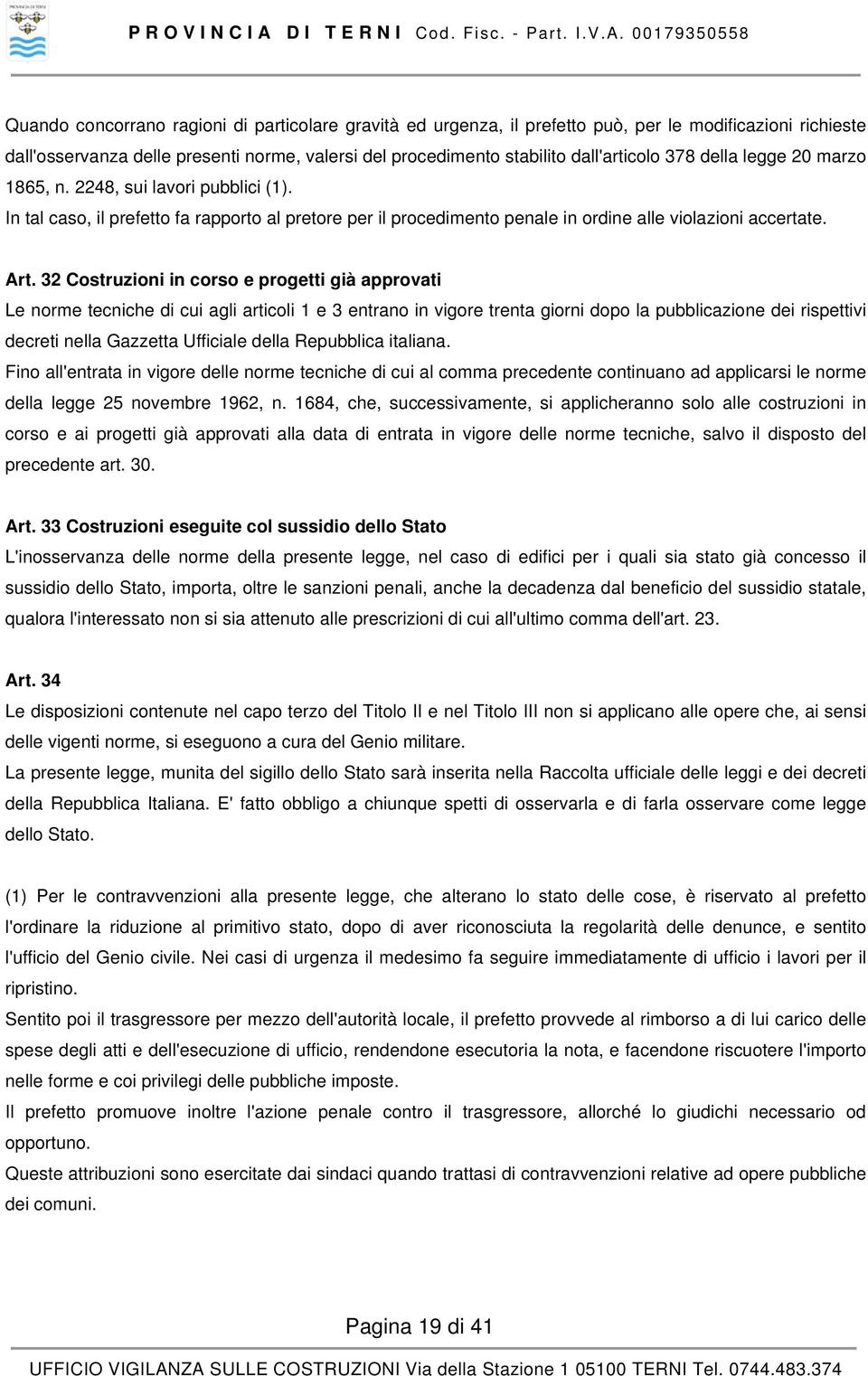 32 Costruzioni in corso e progetti già approvati Le norme tecniche di cui agli articoli 1 e 3 entrano in vigore trenta giorni dopo la pubblicazione dei rispettivi decreti nella Gazzetta Ufficiale