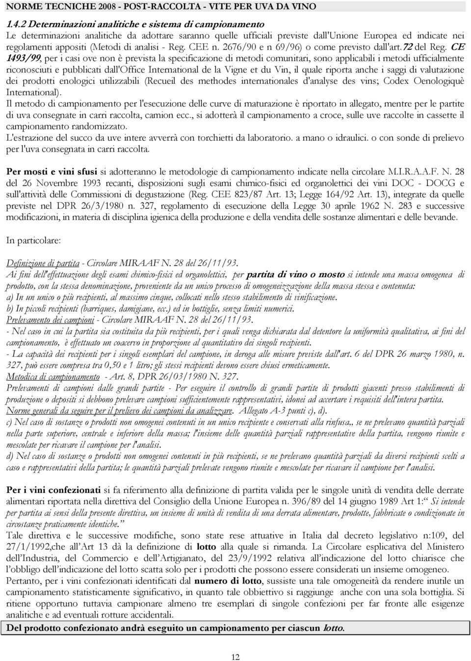 CE 1493/99, per i casi ove non è prevista la specificazione di metodi comunitari, sono applicabili i metodi ufficialmente riconosciuti e pubblicati dall'office International de la Vigne et du Vin, il