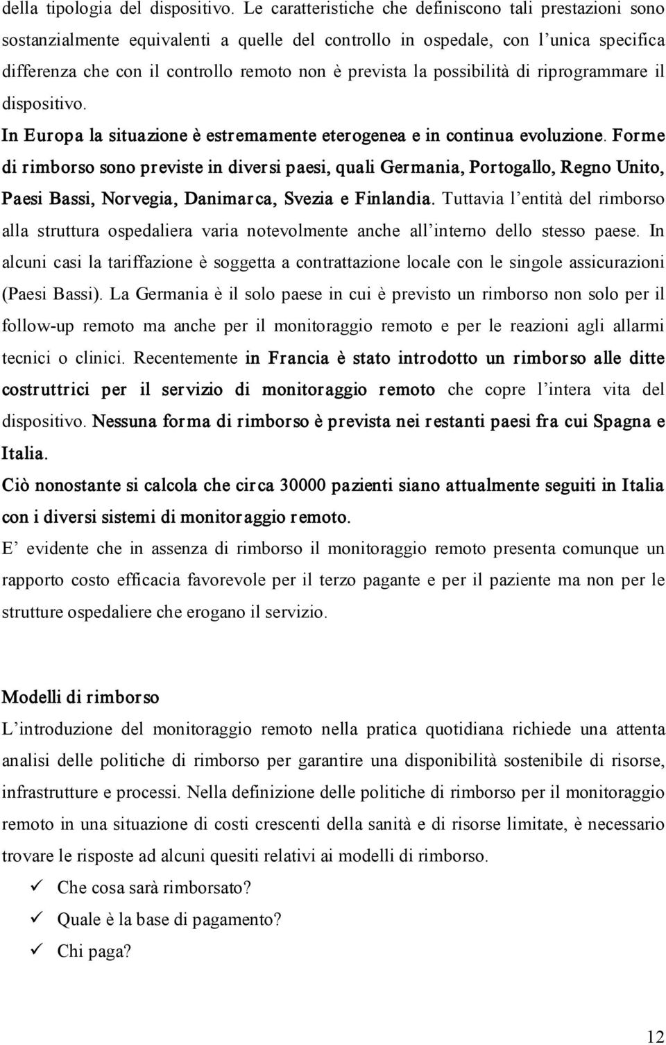 possibilità di riprogrammare il dispositivo. In Europa la situazione è estremamente eterogenea e in continua evoluzione.