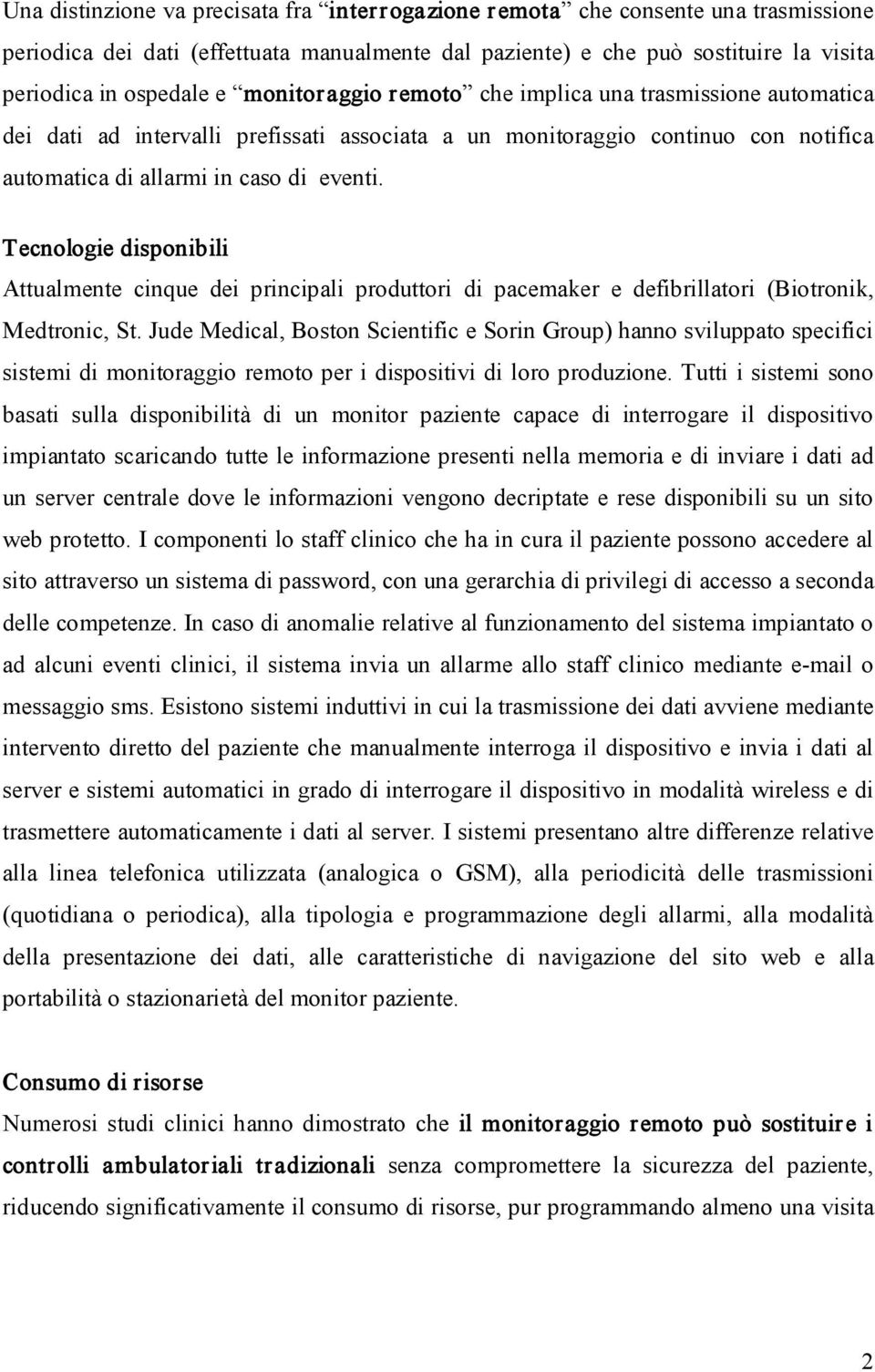 Tecnologie disponibili Attualmente cinque dei principali produttori di pacemaker e defibrillatori (Biotronik, Medtronic, St.