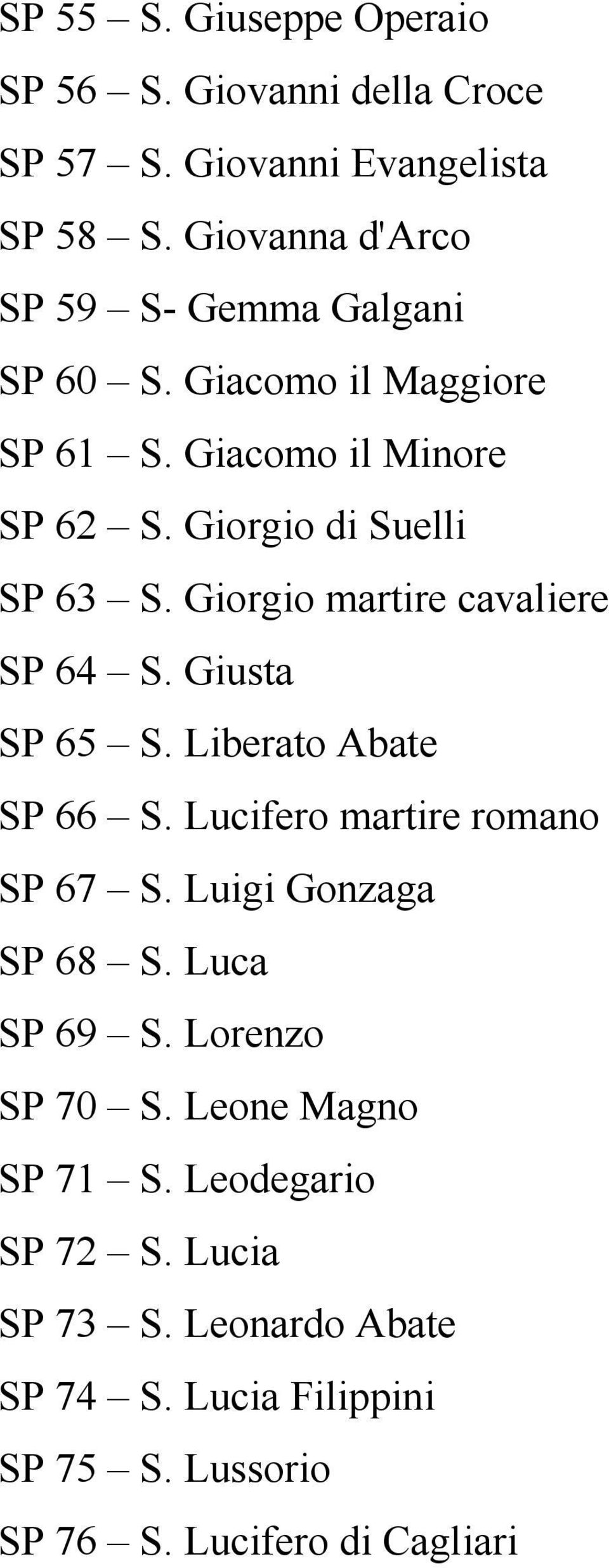 Giorgio martire cavaliere SP 64 S. Giusta SP 65 S. Liberato Abate SP 66 S. Lucifero martire romano SP 67 S. Luigi Gonzaga SP 68 S.