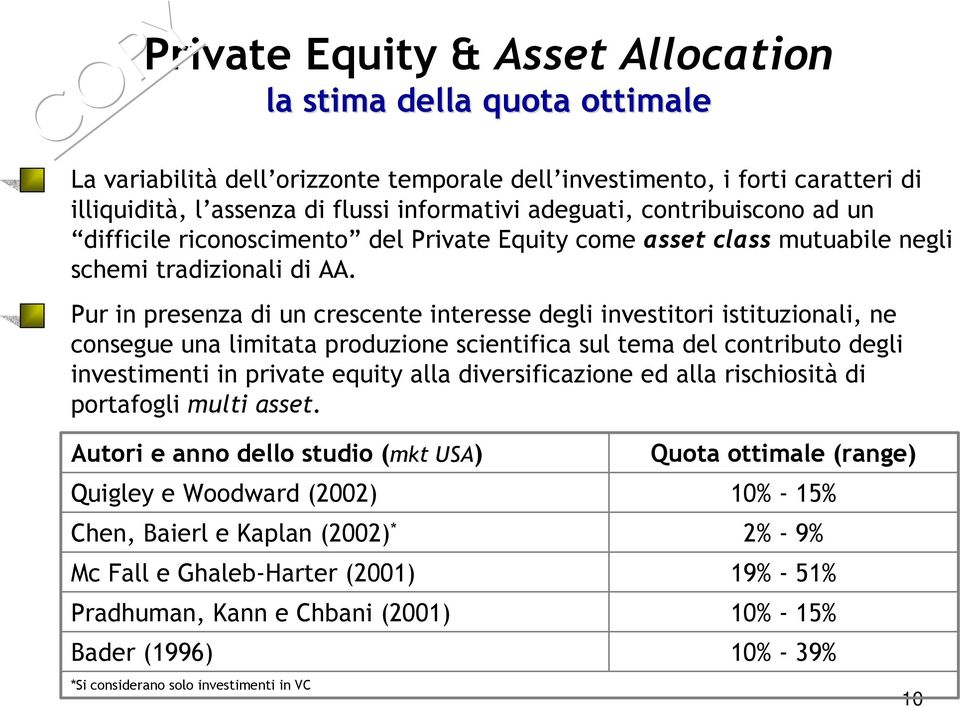 Pur in presenza di un crescente interesse degli investitori istituzionali, ne consegue una limitata produzione scientifica sul tema del contributo degli investimenti in private equity alla