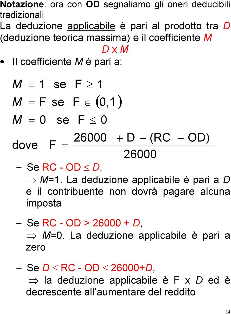 OD) Se RC - OD D, M=1. La deduzione applicabile è pari a D e il contribuente non dovrà pagare alcuna imposta Se RC - OD > 26000 + D, M=0.