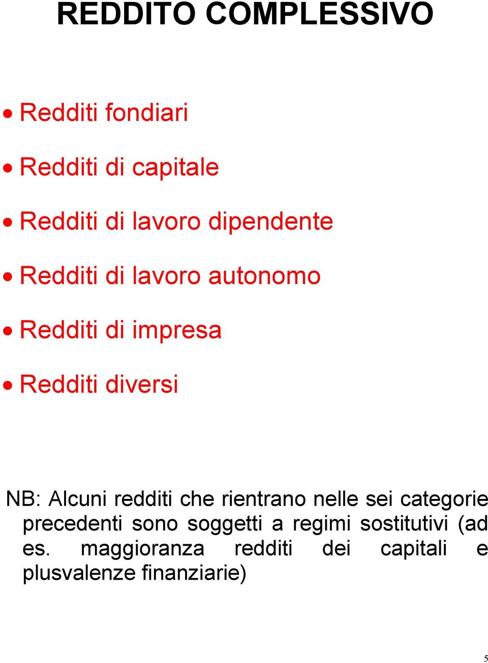 Alcuni redditi che rientrano nelle sei categorie precedenti sono soggetti a