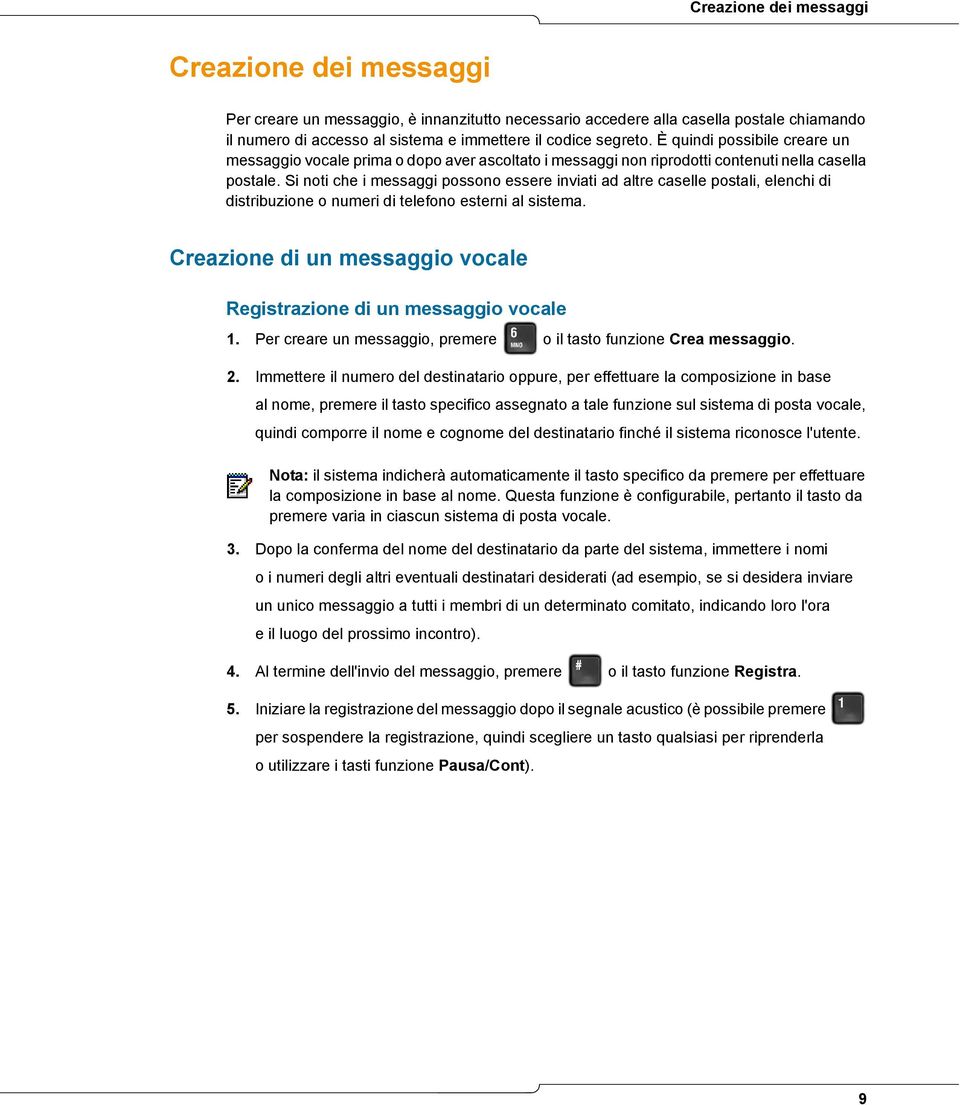 Si noti che i messaggi possono essere inviati ad altre caselle postali, elenchi di distribuzione o numeri di telefono esterni al sistema.