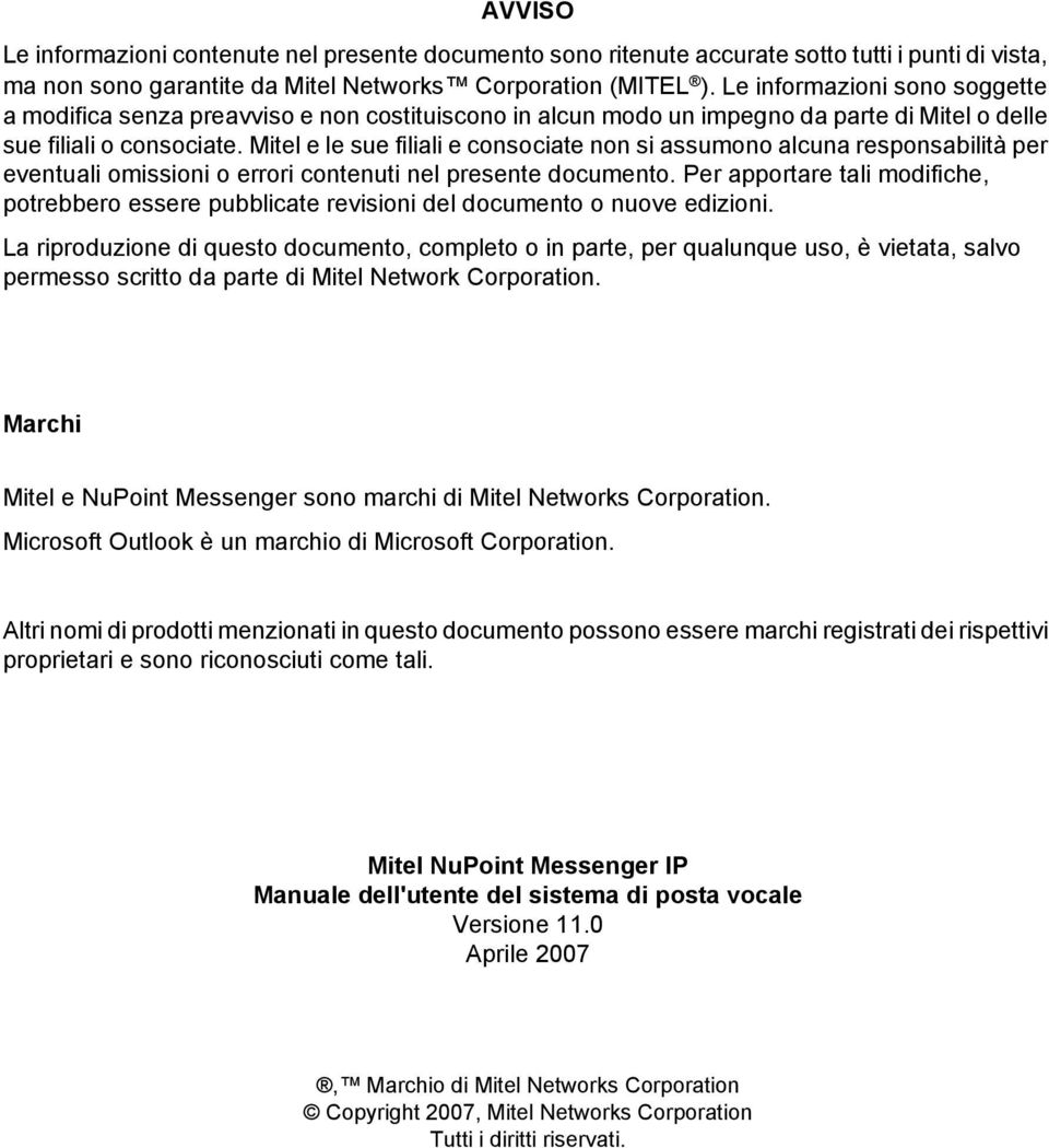 Mitel e le sue filiali e consociate non si assumono alcuna responsabilità per eventuali omissioni o errori contenuti nel presente documento.