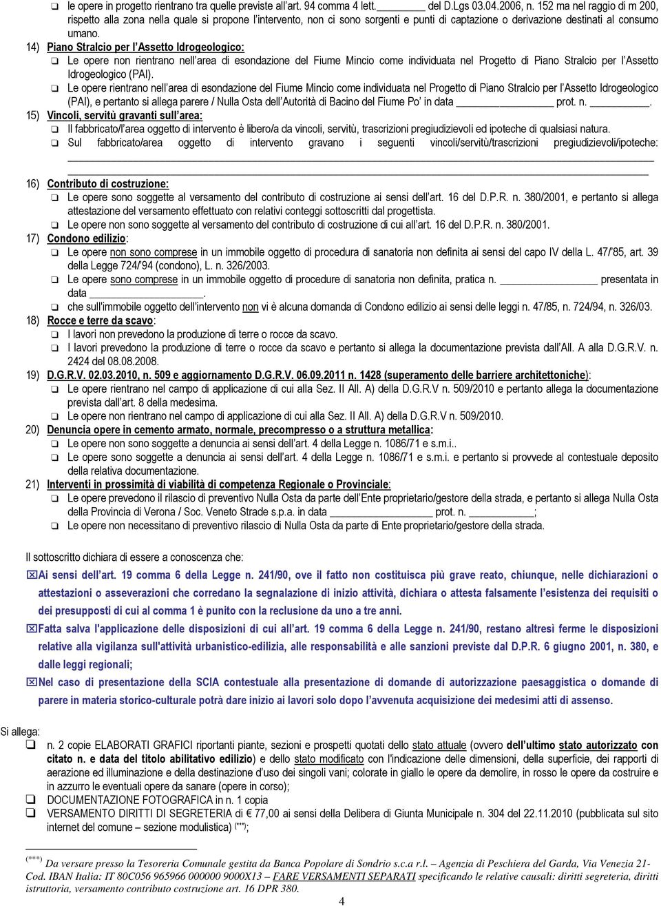 14) Piano Stralcio per l Assetto Idrogeologico: Le opere non rientrano nell area di esondazione del Fiume Mincio come individuata nel Progetto di Piano Stralcio per l Assetto Idrogeologico (PAI).